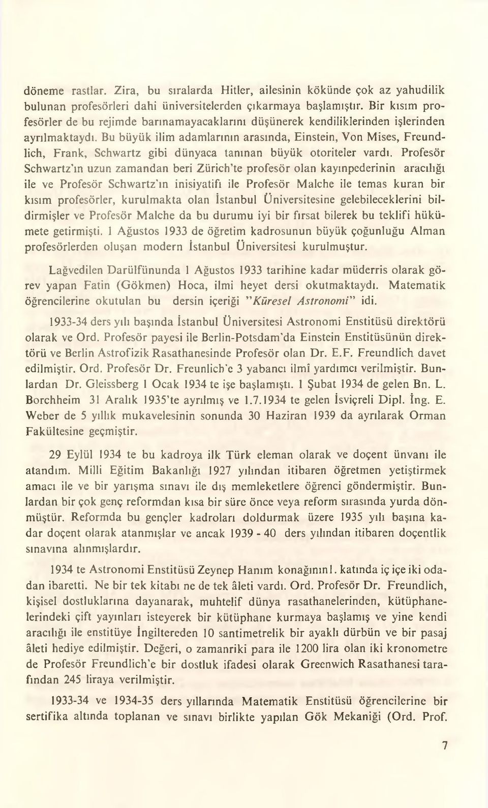 Bu büyük ilim adamlarının arasında, Einstein, Von Mises, Freundlich, Frank, Schvvartz gibi dünyaca tanınan büyük otoriteler vardı.