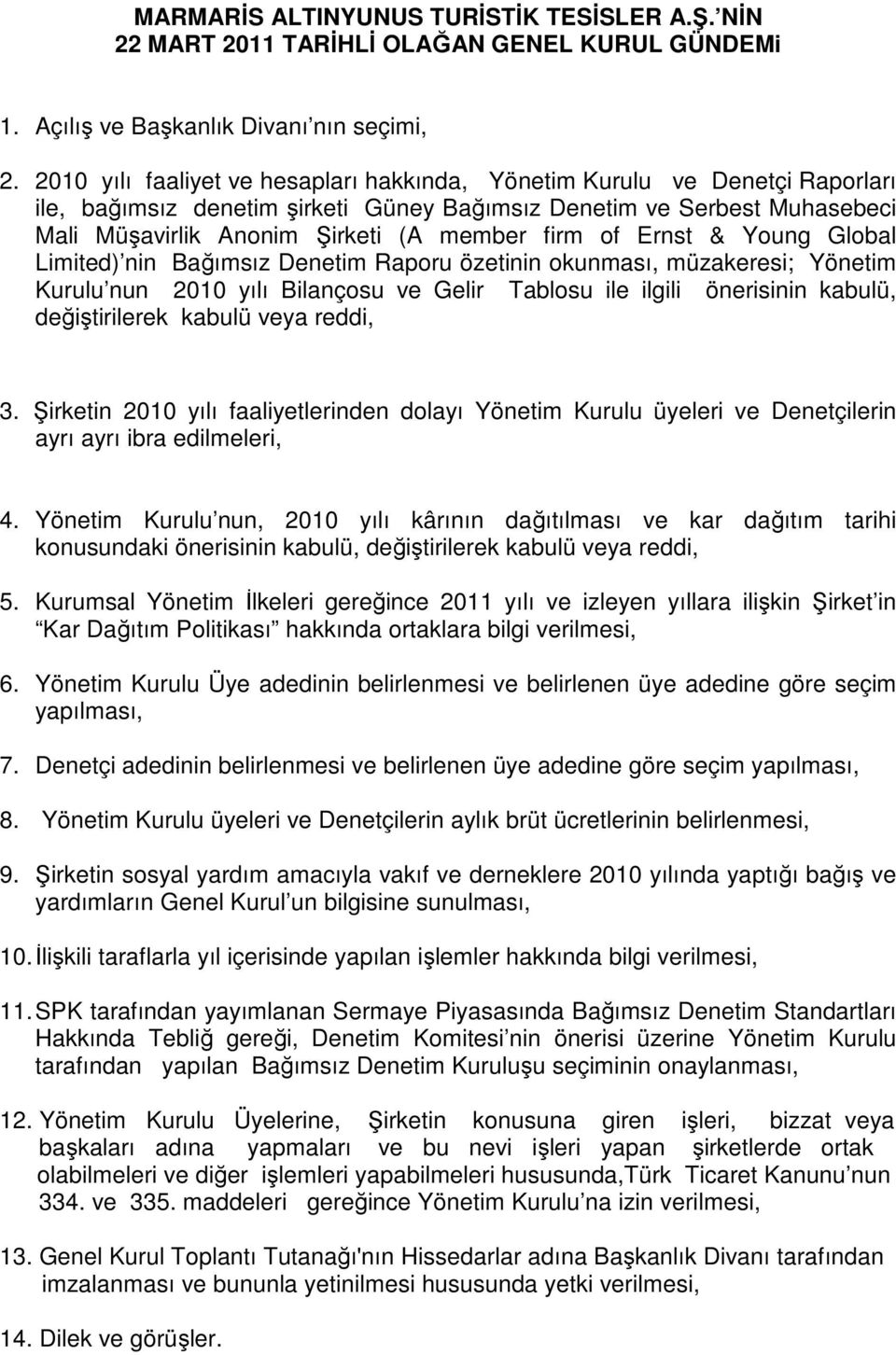 of Ernst & Young Global Limited) nin Bağımsız Denetim Raporu özetinin okunması, müzakeresi; Yönetim Kurulu nun 2010 yılı Bilançosu ve Gelir Tablosu ile ilgili önerisinin kabulü, değiştirilerek kabulü