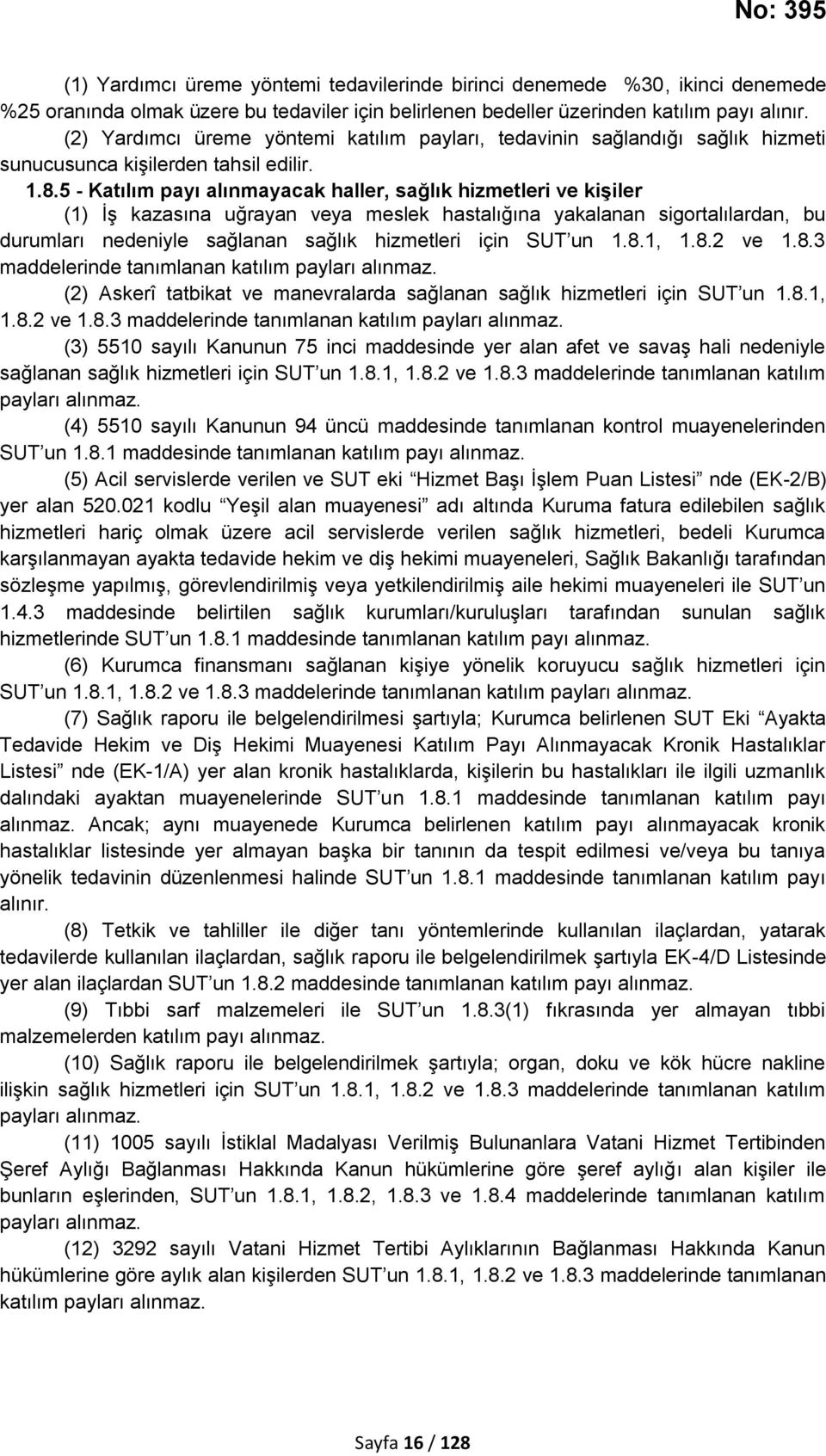 5 - Katılım payı alınmayacak haller, sağlık hizmetleri ve kişiler (1) İş kazasına uğrayan veya meslek hastalığına yakalanan sigortalılardan, bu durumları nedeniyle sağlanan sağlık hizmetleri için SUT