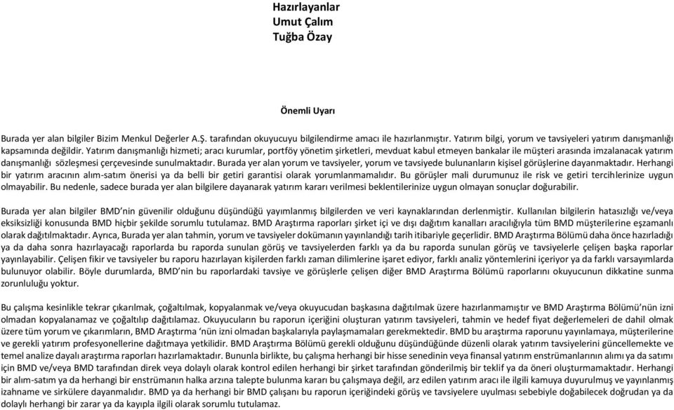 Yatırım danışmanlığı hizmeti; aracı kurumlar, portföy yönetim şirketleri, mevduat kabul etmeyen bankalar ile müşteri arasında imzalanacak yatırım danışmanlığı sözleşmesi çerçevesinde sunulmaktadır.