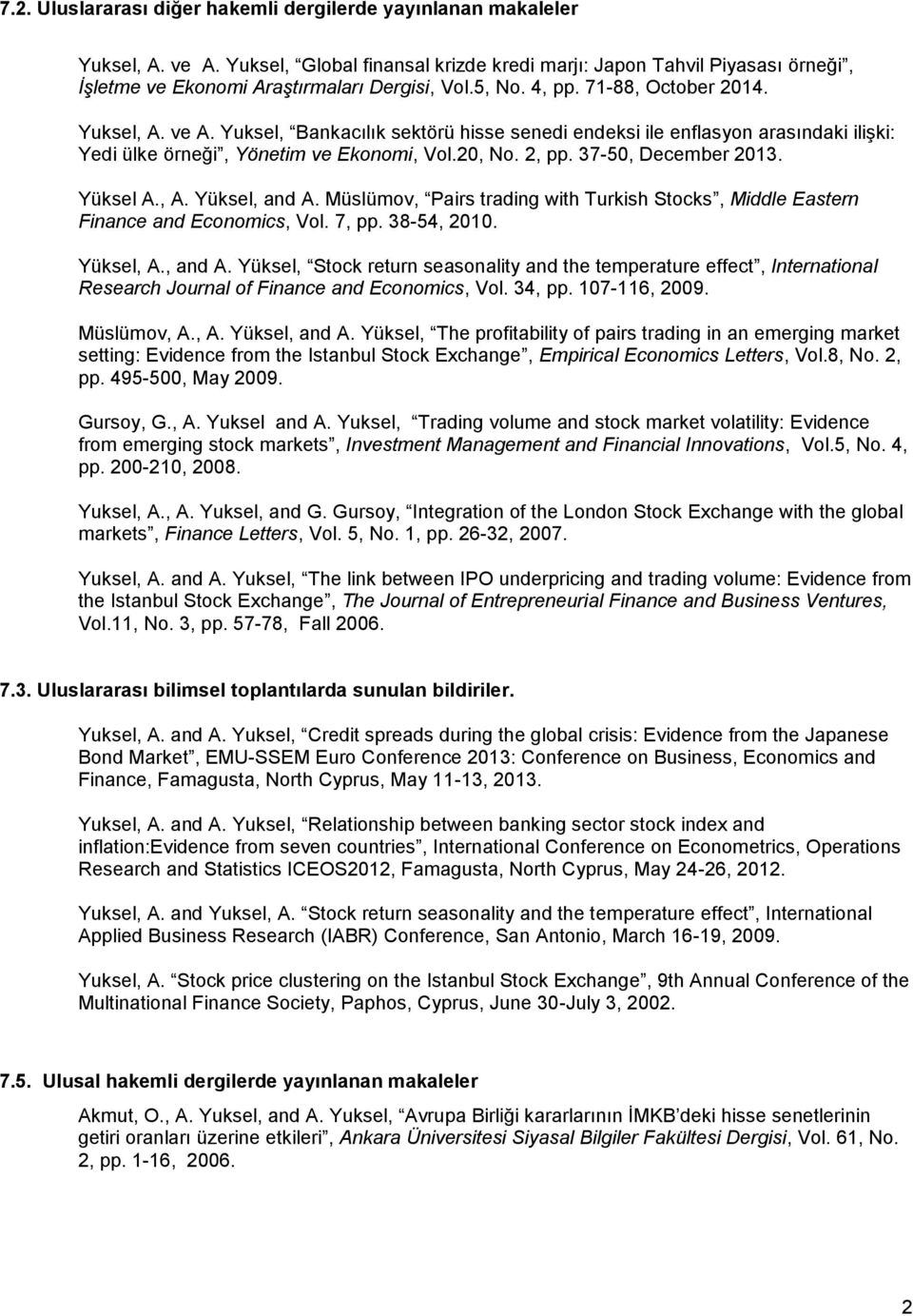 Yuksel, Bankacılık sektörü hisse senedi endeksi ile enflasyon arasındaki ilişki: Yedi ülke örneği, Yönetim ve Ekonomi, Vol.20, No. 2, pp. 37-50, December 2013. Yüksel A., A. Yüksel, and A.