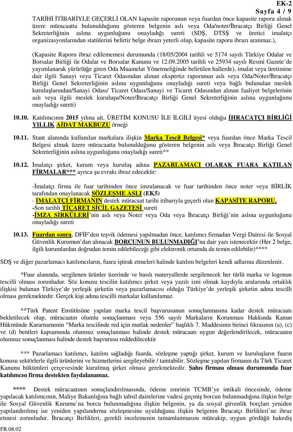 ), (Kapasite Raporu ibraz edilememesi durumunda (18/05/2004 tarihli ve 5174 sayılı Türkiye Odalar ve Borsalar Birliği ile Odalar ve Borsalar Kanunu ve 12.09.