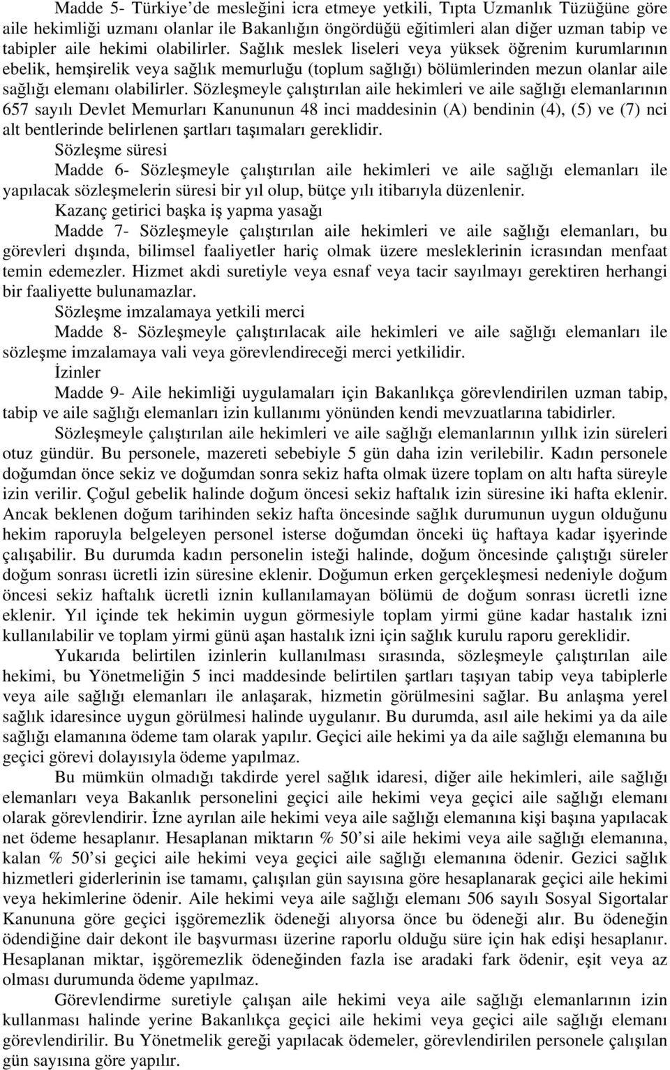 Sözleşmeyle çalıştırılan aile hekimleri ve aile sağlığı elemanlarının 657 sayılı Devlet Memurları Kanununun 48 inci maddesinin (A) bendinin (4), (5) ve (7) nci alt bentlerinde belirlenen şartları