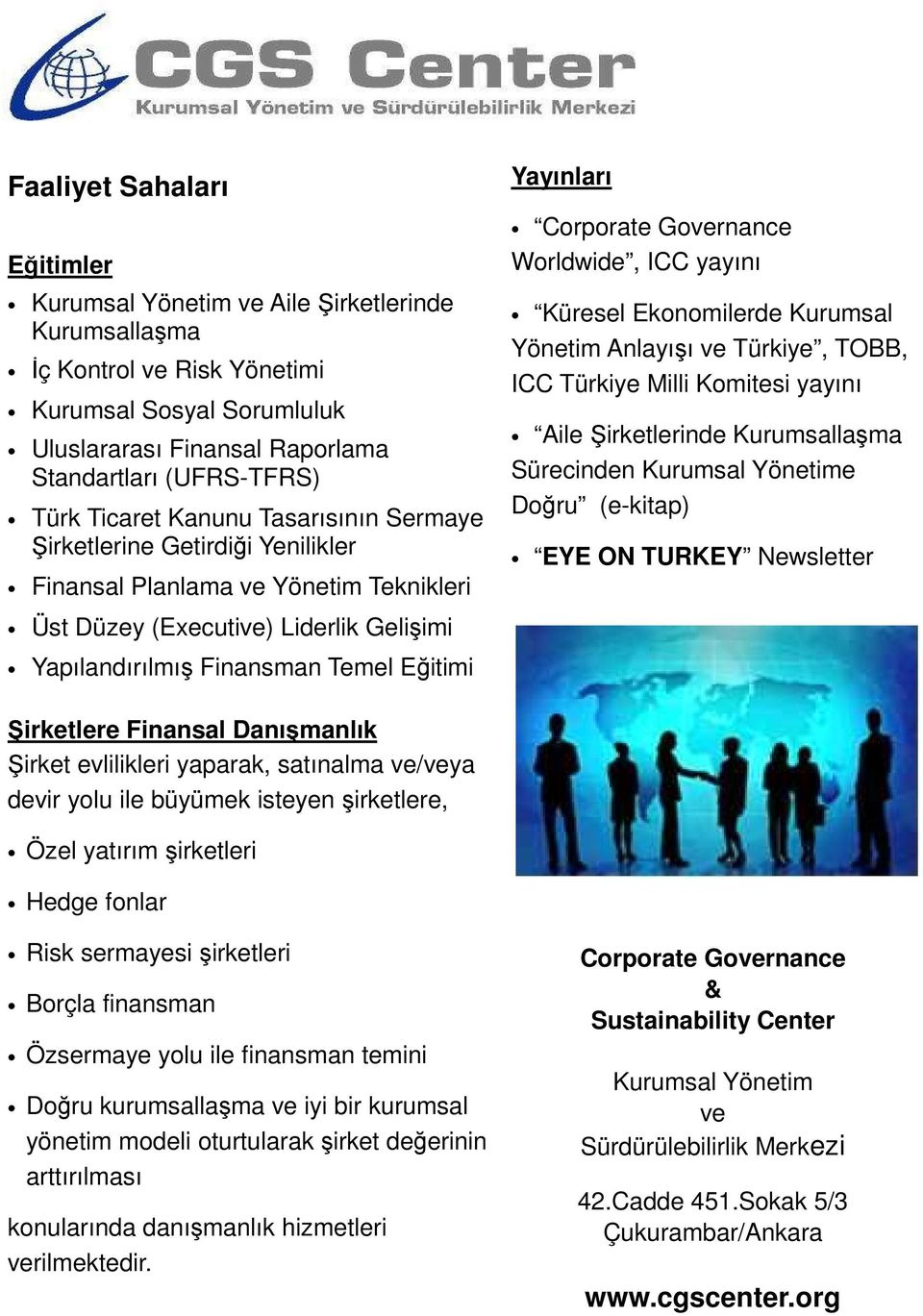 Anlayışı ve Türkiye, TOBB, ICC Türkiye Milli Komitesi yayını Aile irketlerinde Kurumsallaşma Sürecinden Kurumsal Yönetime Doğru (e-kitap) EYE ON TURKEY Newsletter Üst Düzey (Executive) Liderlik