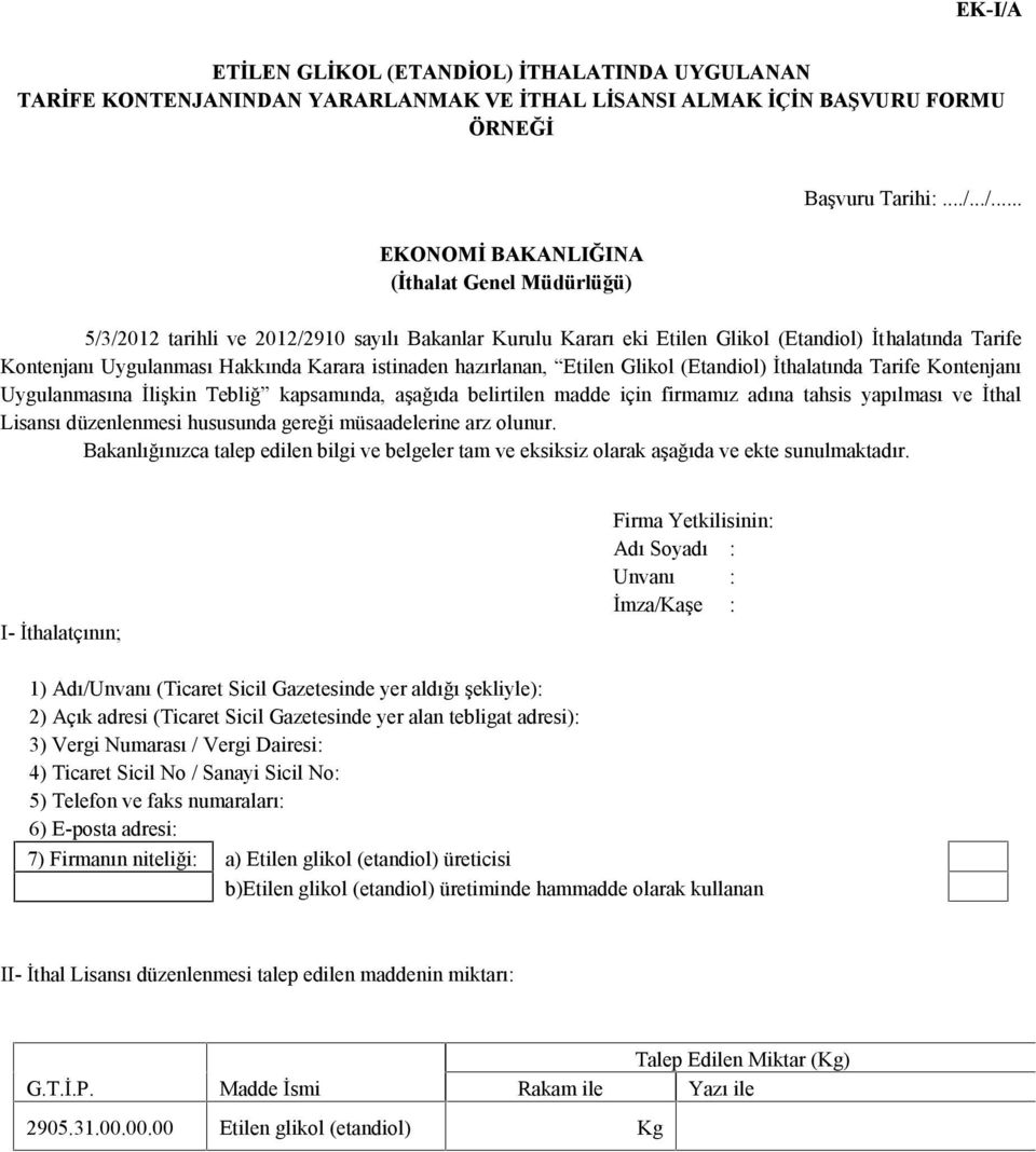 ../... EKONOMİ BAKANLIĞINA (İthalat Genel Müdürlüğü) 5/3/2012 tarihli ve 2012/2910 sayılı Bakanlar Kurulu Kararı eki Etilen Glikol (Etandiol) İt halatında Tarife Kontenjanı Uygulanması Hakkında