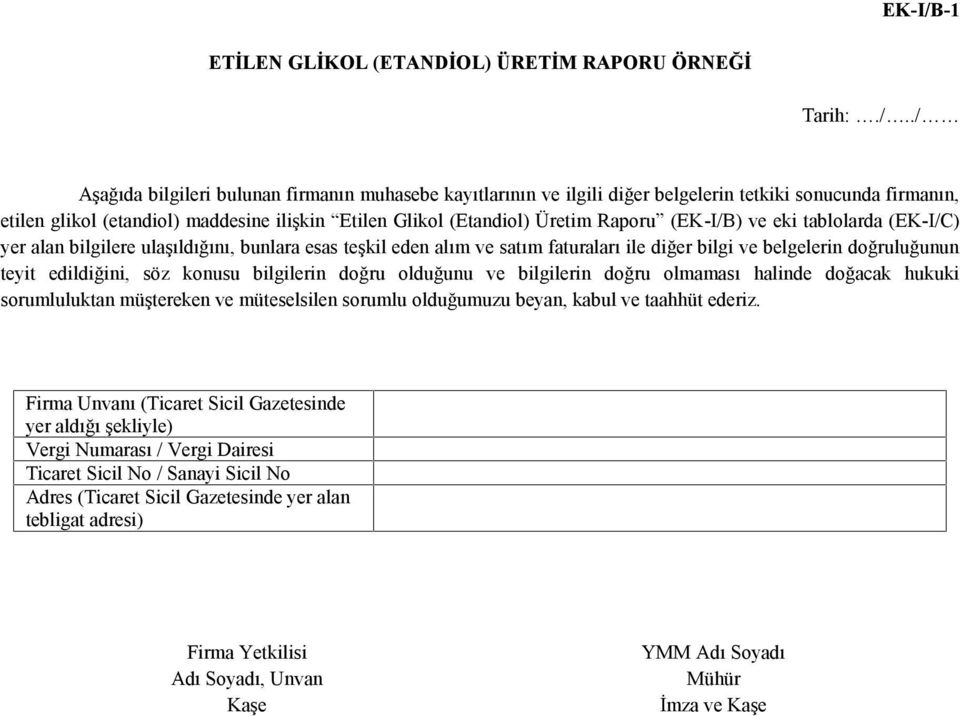 ./ Aşağıda bilgileri bulunan firmanın muhasebe kayıtlarının ve ilgili diğer belgelerin tetkiki sonucunda firmanın, etilen glikol (etandiol) maddesine ilişkin Etilen Glikol (Etandiol) Üretim Raporu