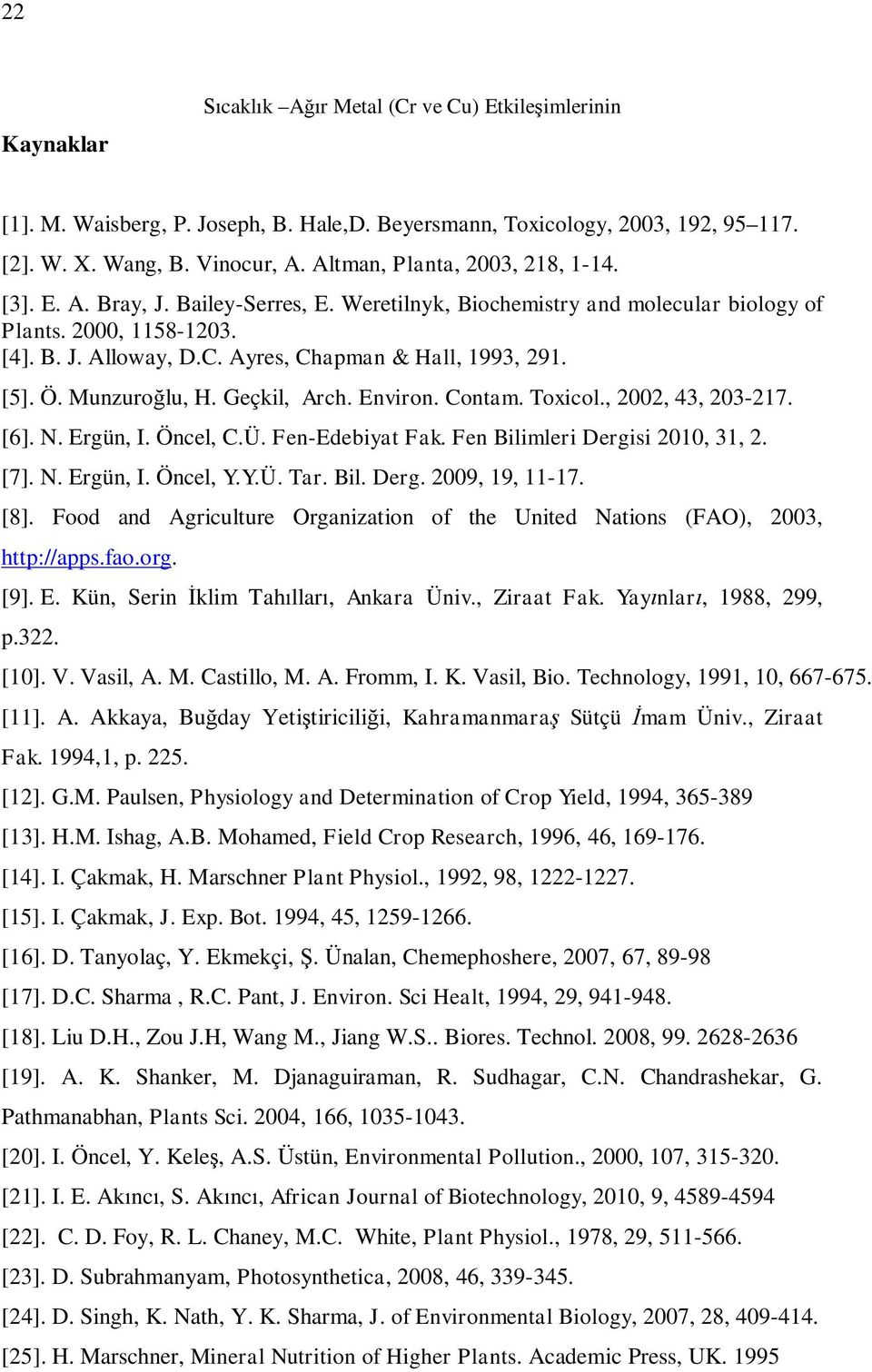 Ayres, Chapman & Hall, 1993, 291. [5]. Ö. Munzuro lu, H. Geçkil, Arch. Environ. Contam. Toxicol., 2002, 43, 203-217. [6]. N. Ergün, I. Öncel, C.Ü. Fen-Edebiyat Fak. Fen Bilimleri Dergisi 2010, 31, 2.