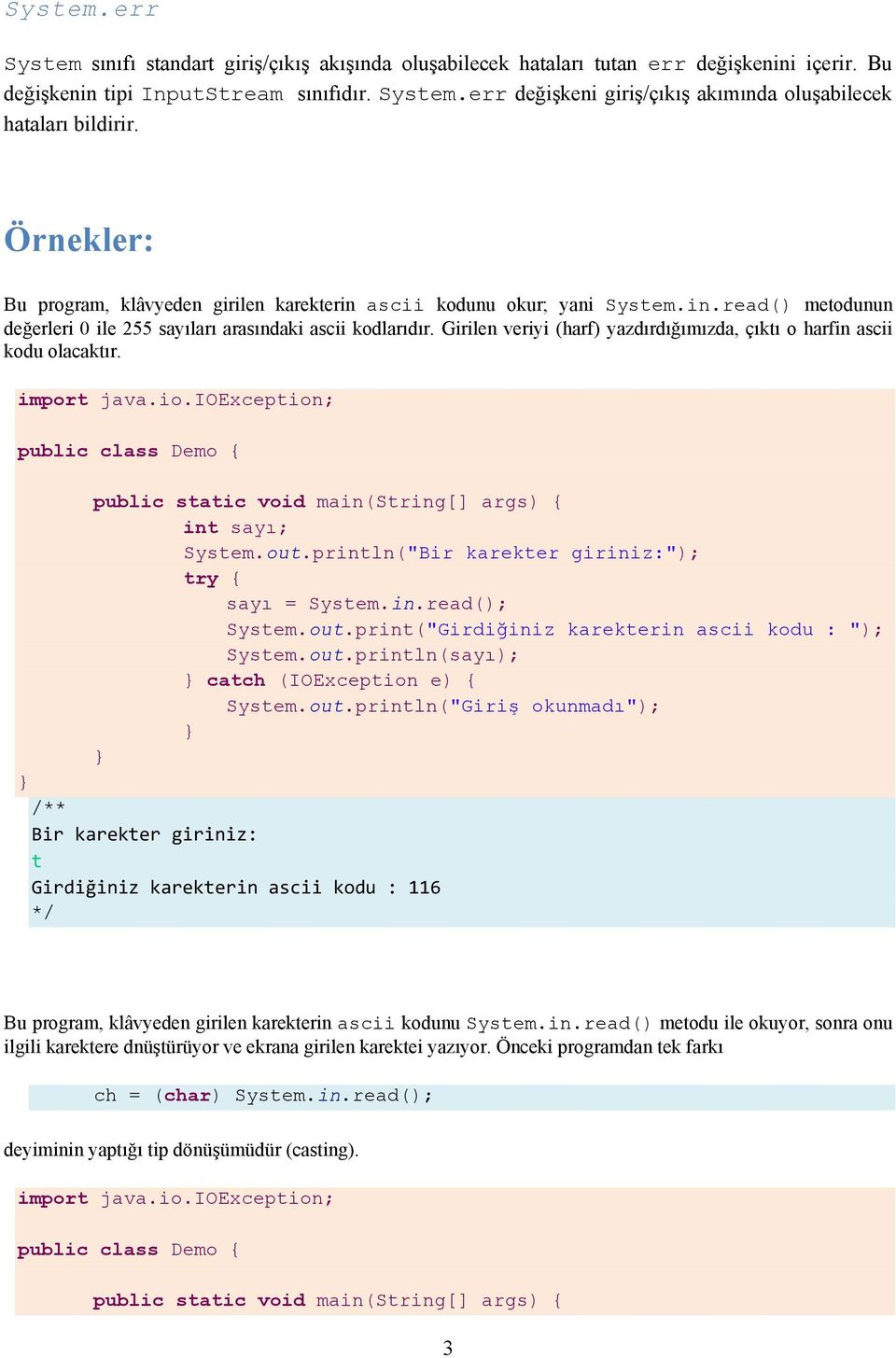 Girilen veriyi (harf) yazdırdığımızda, çıktı o harfin ascii kodu olacaktır. import java.io.ioexception; public class Demo { public static void main(string[] args) { int sayı; System.out.