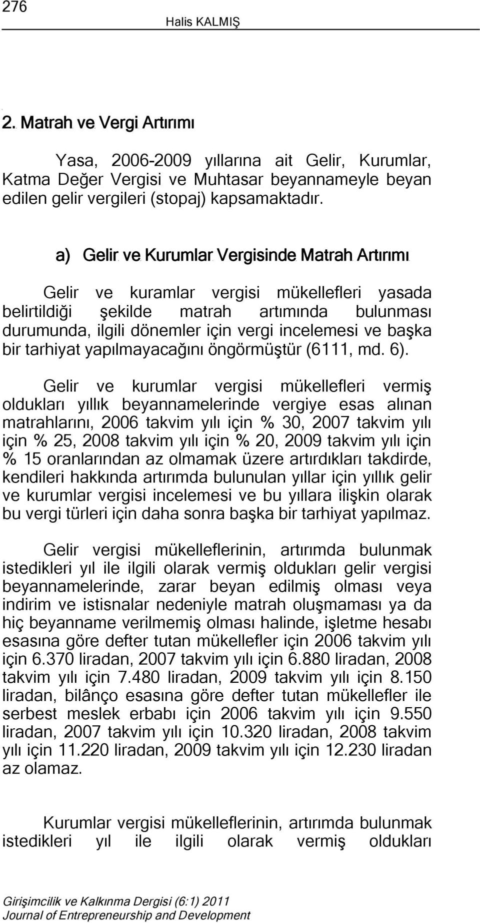 bir tarhiyat yapılmayacağını öngörmüştür (6111, md. 6).