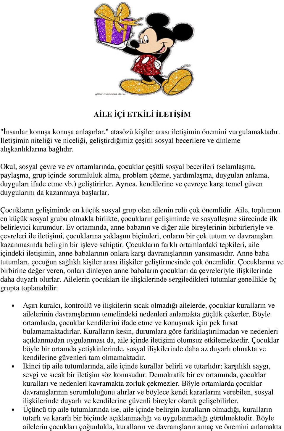 Okul, sosyal çevre ve ev ortamlarında, çocuklar çeşitli sosyal becerileri (selamlaşma, paylaşma, grup içinde sorumluluk alma, problem çözme, yardımlaşma, duygulan anlama, duyguları ifade etme vb.