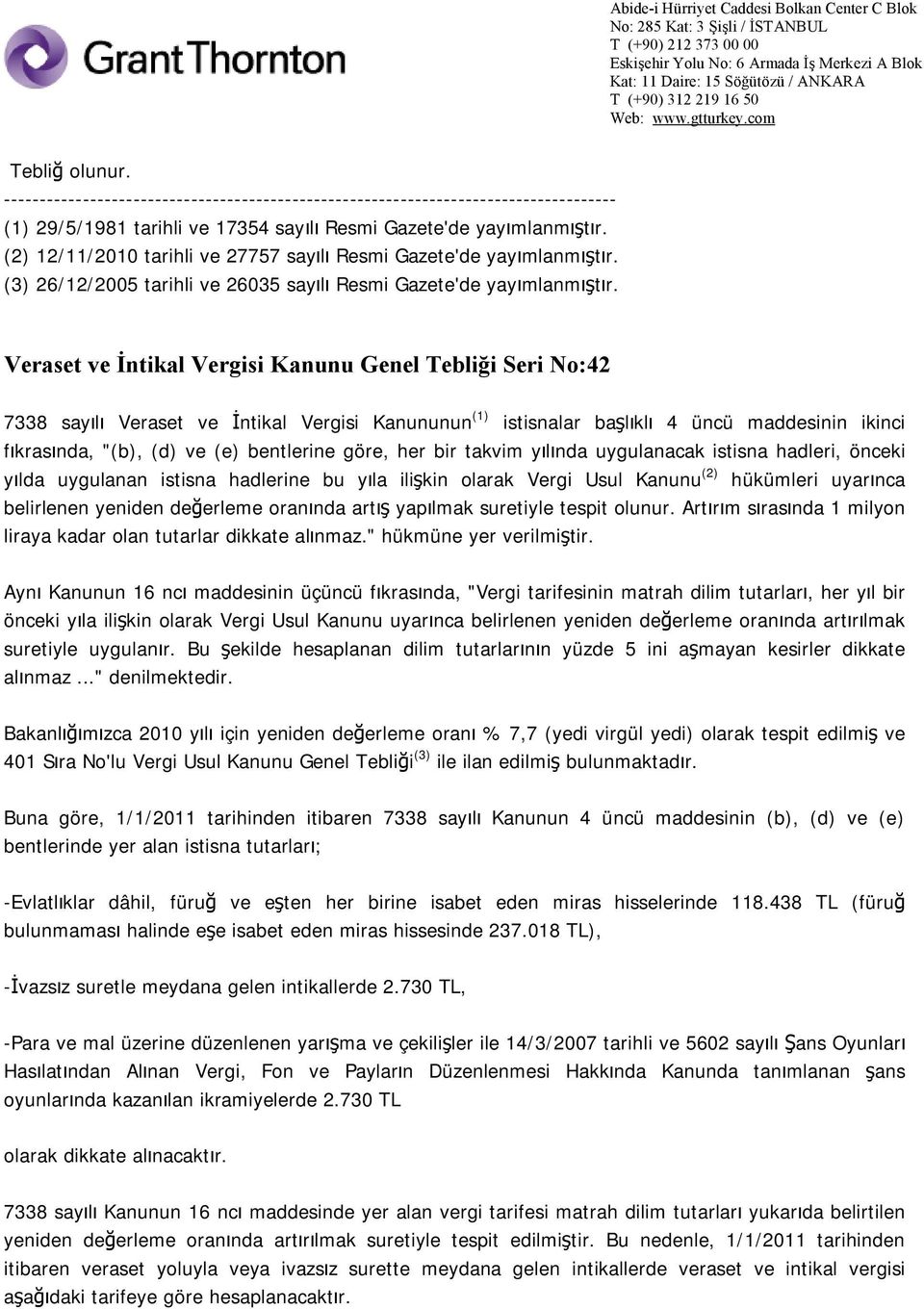 Veraset ve İntikal Vergisi Kanunu Genel Tebliği Seri No:42 7338 sayılı Veraset ve İntikal Vergisi Kanununun (1) istisnalar başlıklı 4 üncü maddesinin ikinci fıkrasında, "(b), (d) ve (e) bentlerine