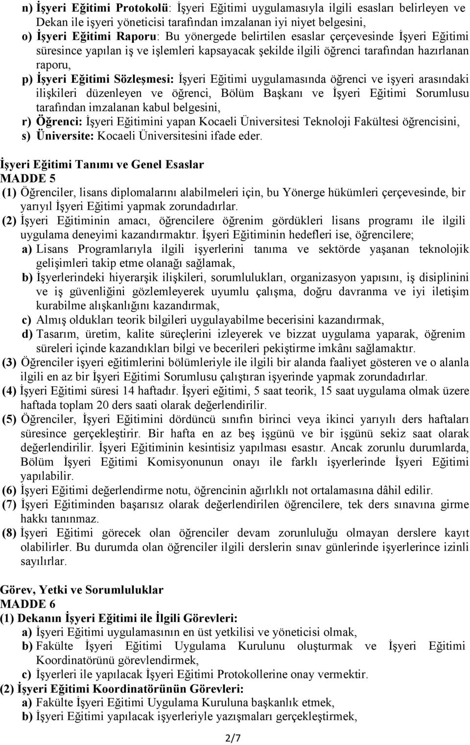 uygulamasında öğrenci ve işyeri arasındaki ilişkileri düzenleyen ve öğrenci, Bölüm Başkanı ve İşyeri Eğitimi Sorumlusu tarafından imzalanan kabul belgesini, r) Öğrenci: İşyeri Eğitimini yapan Kocaeli