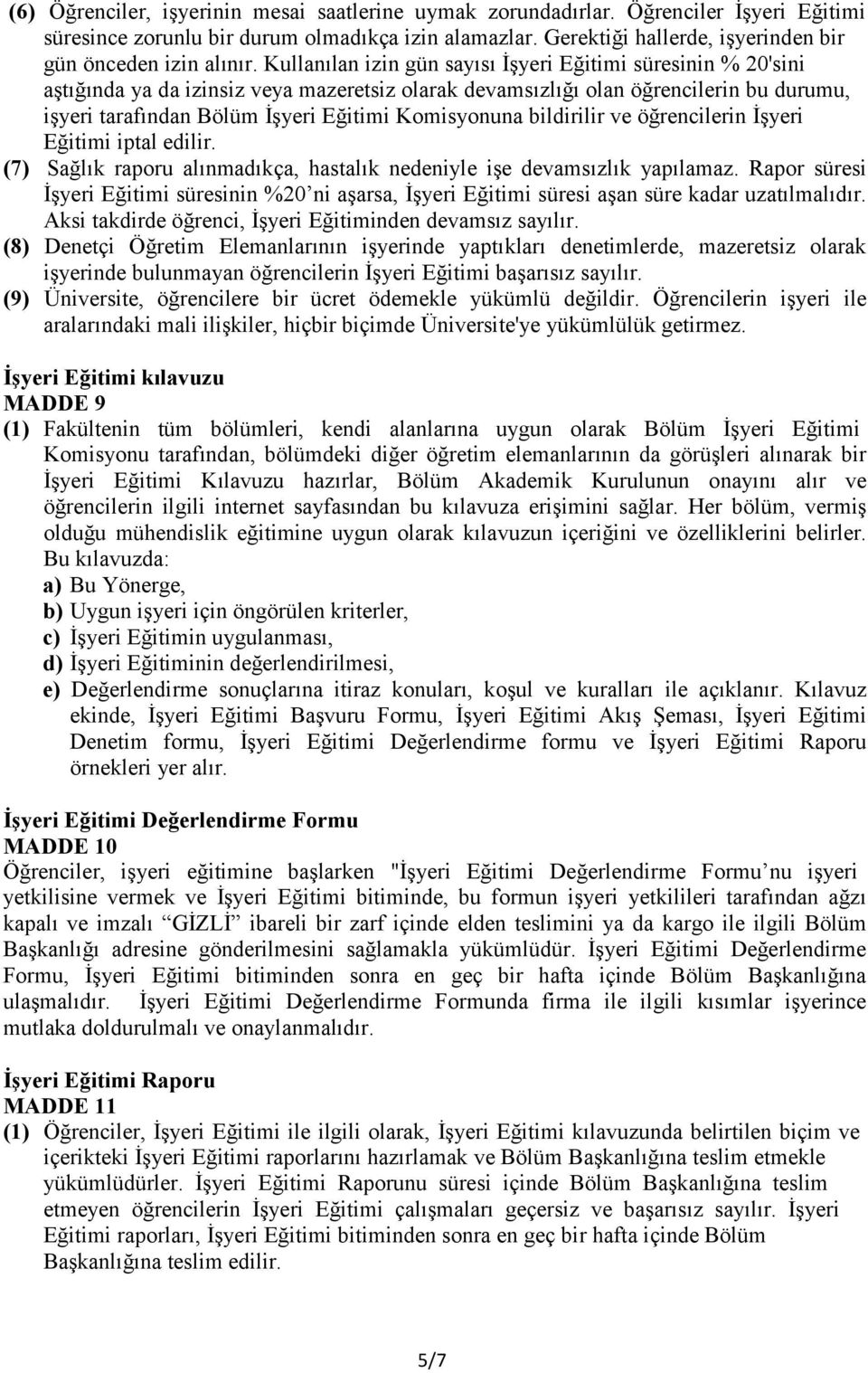 Kullanılan izin gün sayısı İşyeri Eğitimi süresinin % 20'sini aştığında ya da izinsiz veya mazeretsiz olarak devamsızlığı olan öğrencilerin bu durumu, işyeri tarafından Bölüm İşyeri Eğitimi