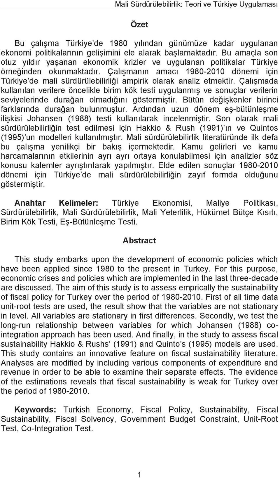 Çalmann amac 1980-2010 dönemi için Türkiye de mali sürdürülebilirlii ampirik olarak analiz etmektir.
