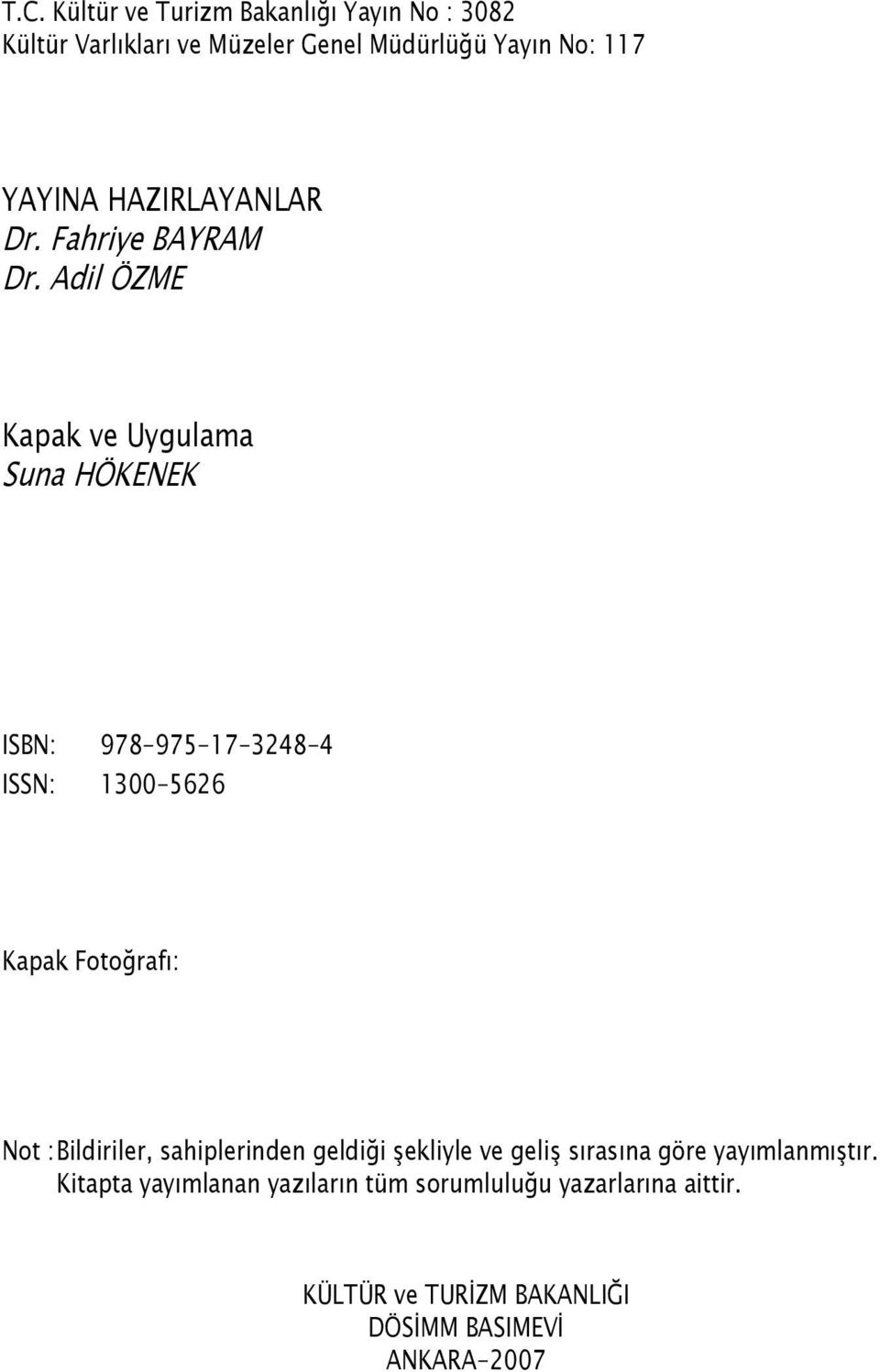 Adil ÖZME Kapak ve Uygulama Suna HÖKENEK ISBN: 978-975-17-3248-4 ISSN: 1300-5626 Kapak Fotoğrafı: Not :