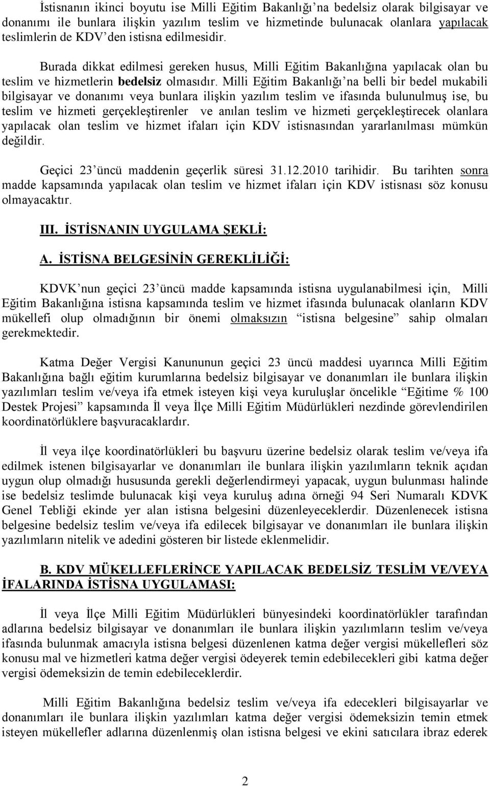 Milli Eğitim Bakanlığı na belli bir bedel mukabili bilgisayar ve donanımı veya bunlara ilişkin yazılım teslim ve ifasında bulunulmuş ise, bu teslim ve hizmeti gerçekleştirenler ve anılan teslim ve