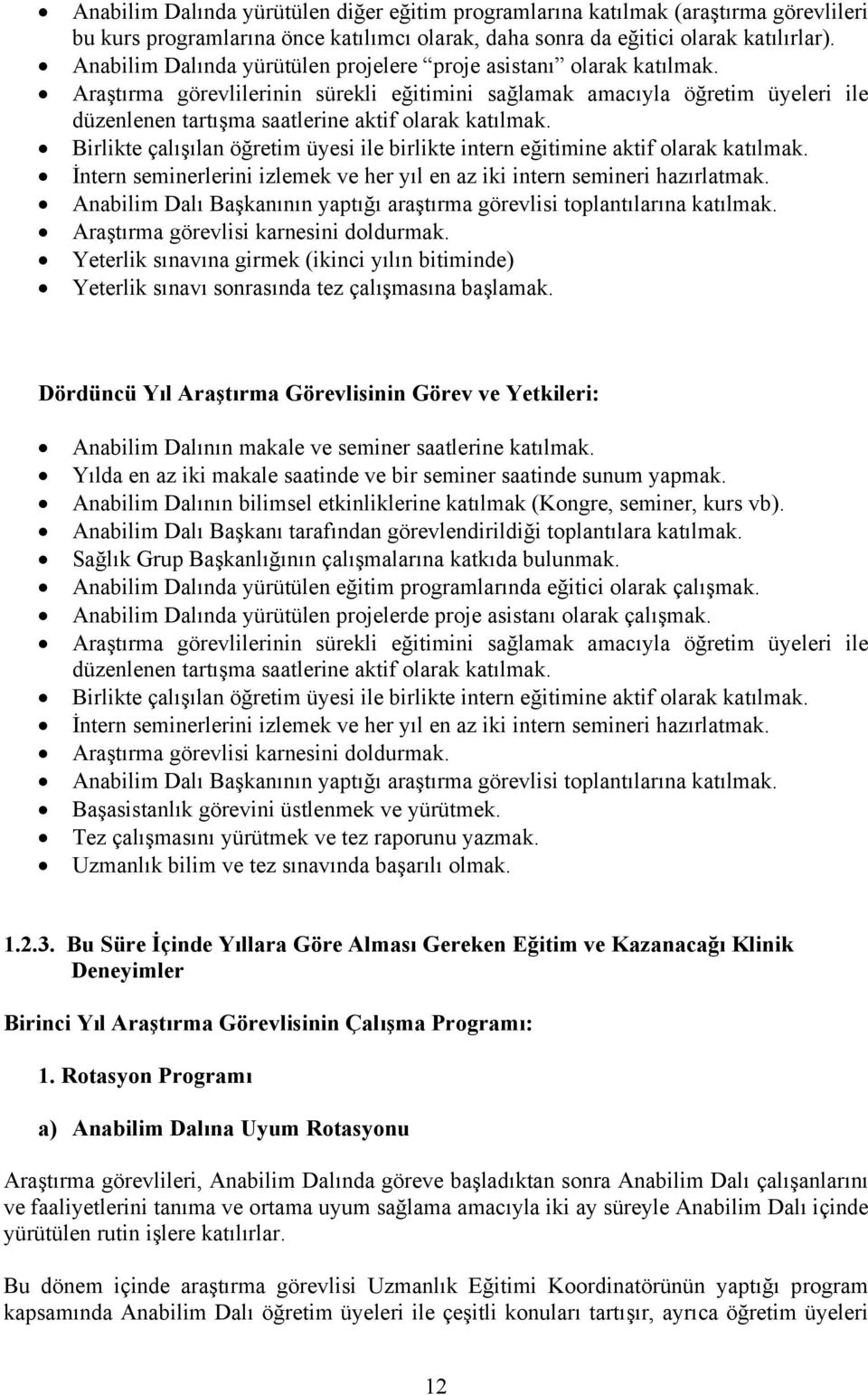 Araştırma görevlilerinin sürekli eğitimini sağlamak amacıyla öğretim üyeleri ile düzenlenen tartışma saatlerine aktif olarak katılmak.