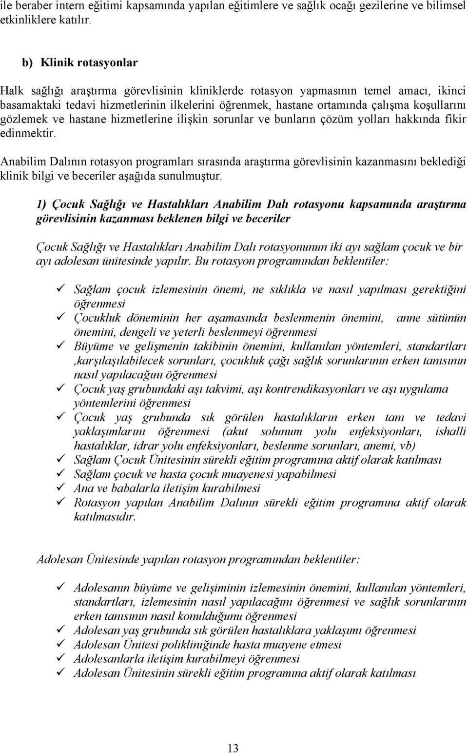 koşullarını gözlemek ve hastane hizmetlerine ilişkin sorunlar ve bunların çözüm yolları hakkında fikir edinmektir.