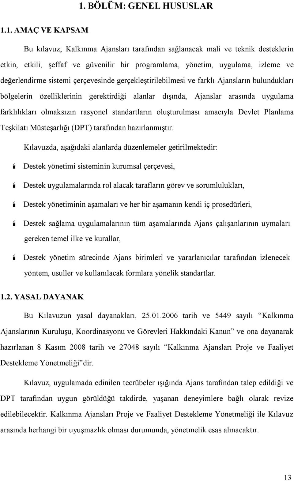 olmaksızın rasyonel standartların oluşturulması amacıyla Devlet Planlama Teşkilatı Müsteşarlığı (DPT) tarafından hazırlanmıştır.