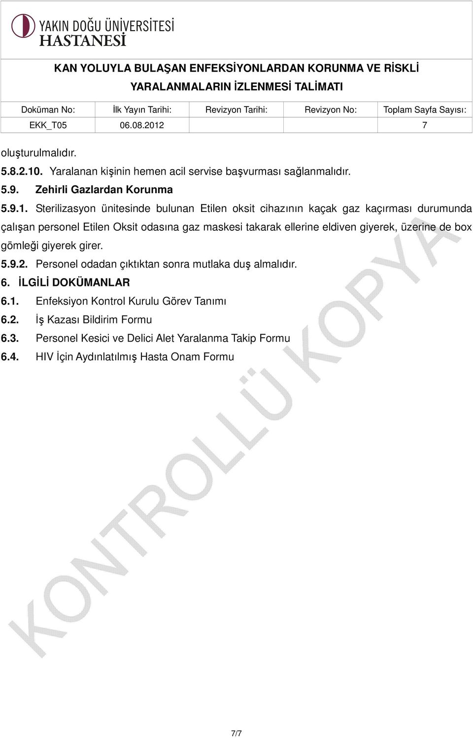 Sterilizasyon ünitesinde bulunan Etilen oksit cihazının kaçak gaz kaçırması durumunda çalışan personel Etilen Oksit odasına gaz maskesi takarak