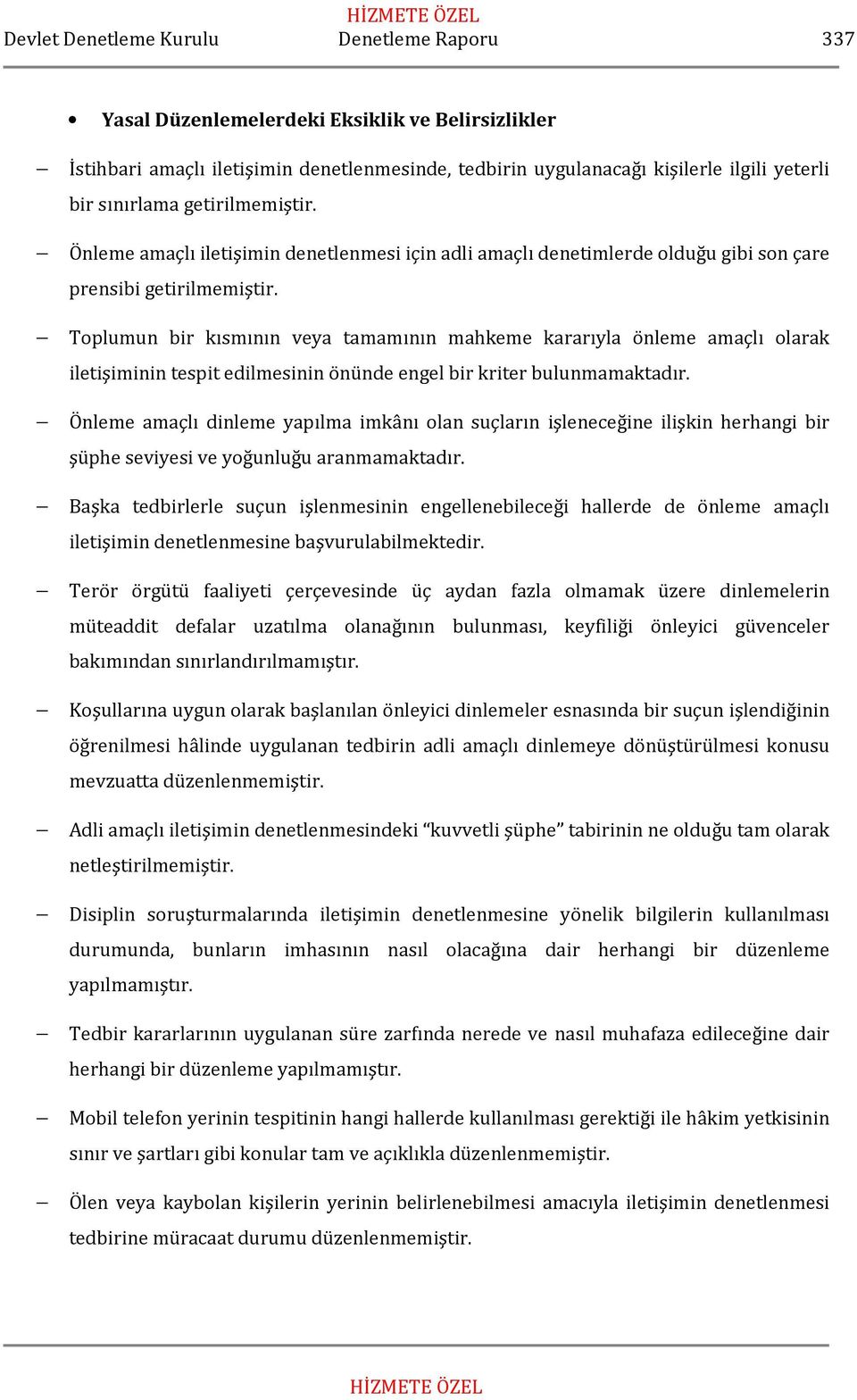 Toplumun bir kısmının veya tamamının mahkeme kararıyla önleme amaçlı olarak iletişiminin tespit edilmesinin önünde engel bir kriter bulunmamaktadır.