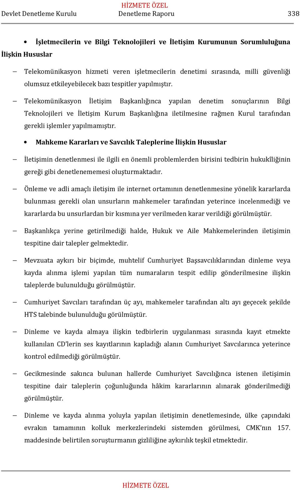 Telekomünikasyon İletişim Başkanlığınca yapılan denetim sonuçlarının Bilgi Teknolojileri ve İletişim Kurum Başkanlığına iletilmesine rağmen Kurul tarafından gerekli işlemler yapılmamıştır.