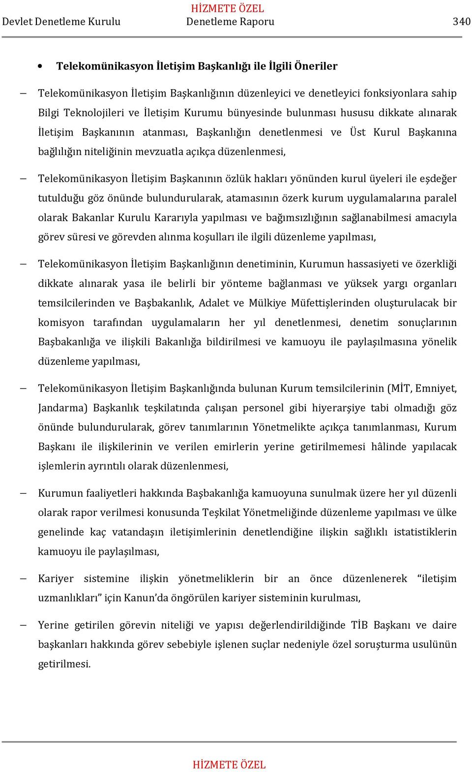 Başkanının özlük hakları yönünden kurul üyeleri ile eşdeğer tutulduğu göz önünde bulundurularak, atamasının özerk kurum uygulamalarına paralel olarak Bakanlar Kurulu Kararıyla yapılması ve