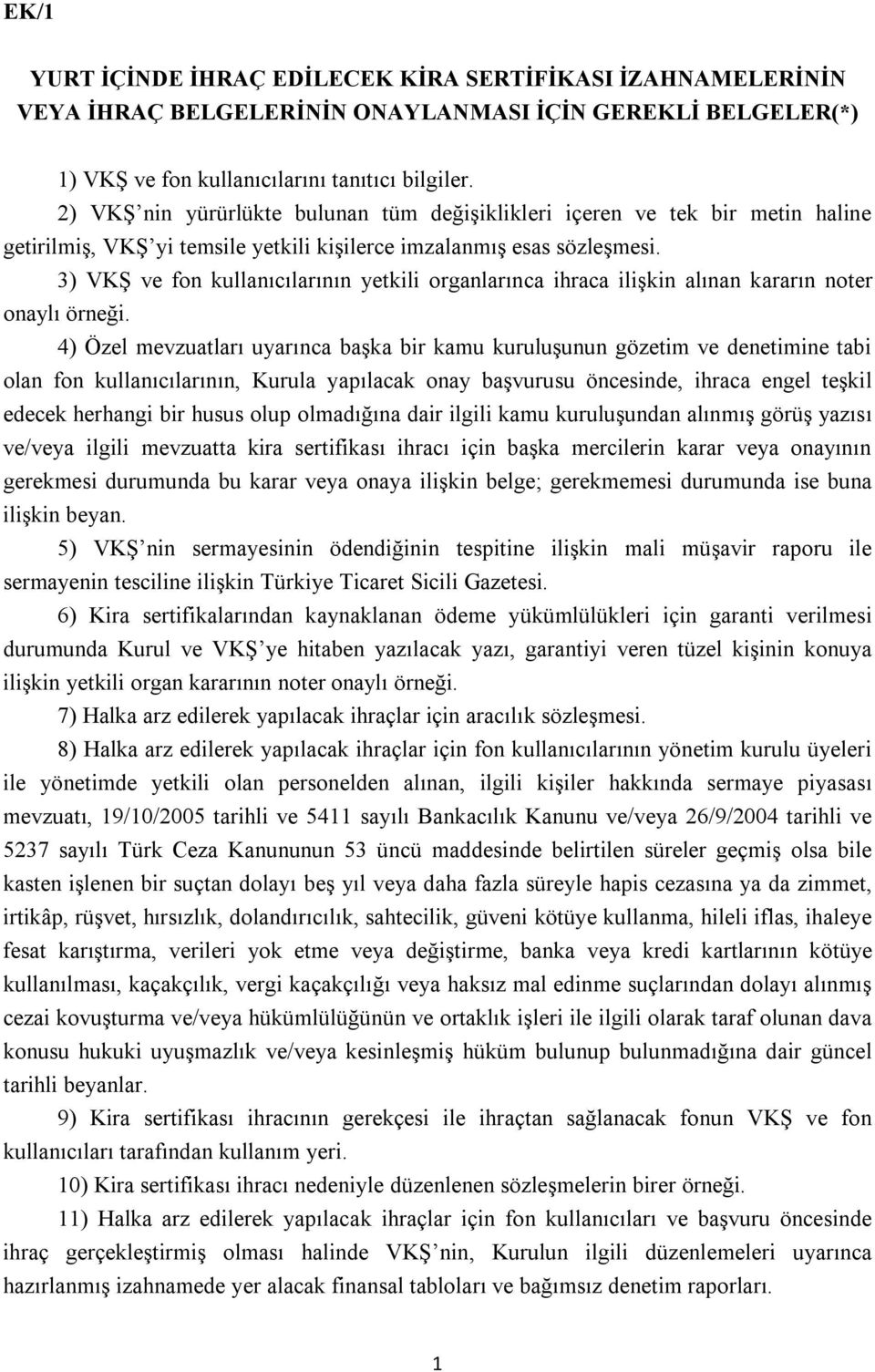 3) VKŞ ve fon kullanıcılarının yetkili organlarınca ihraca ilişkin alınan kararın noter onaylı örneği.