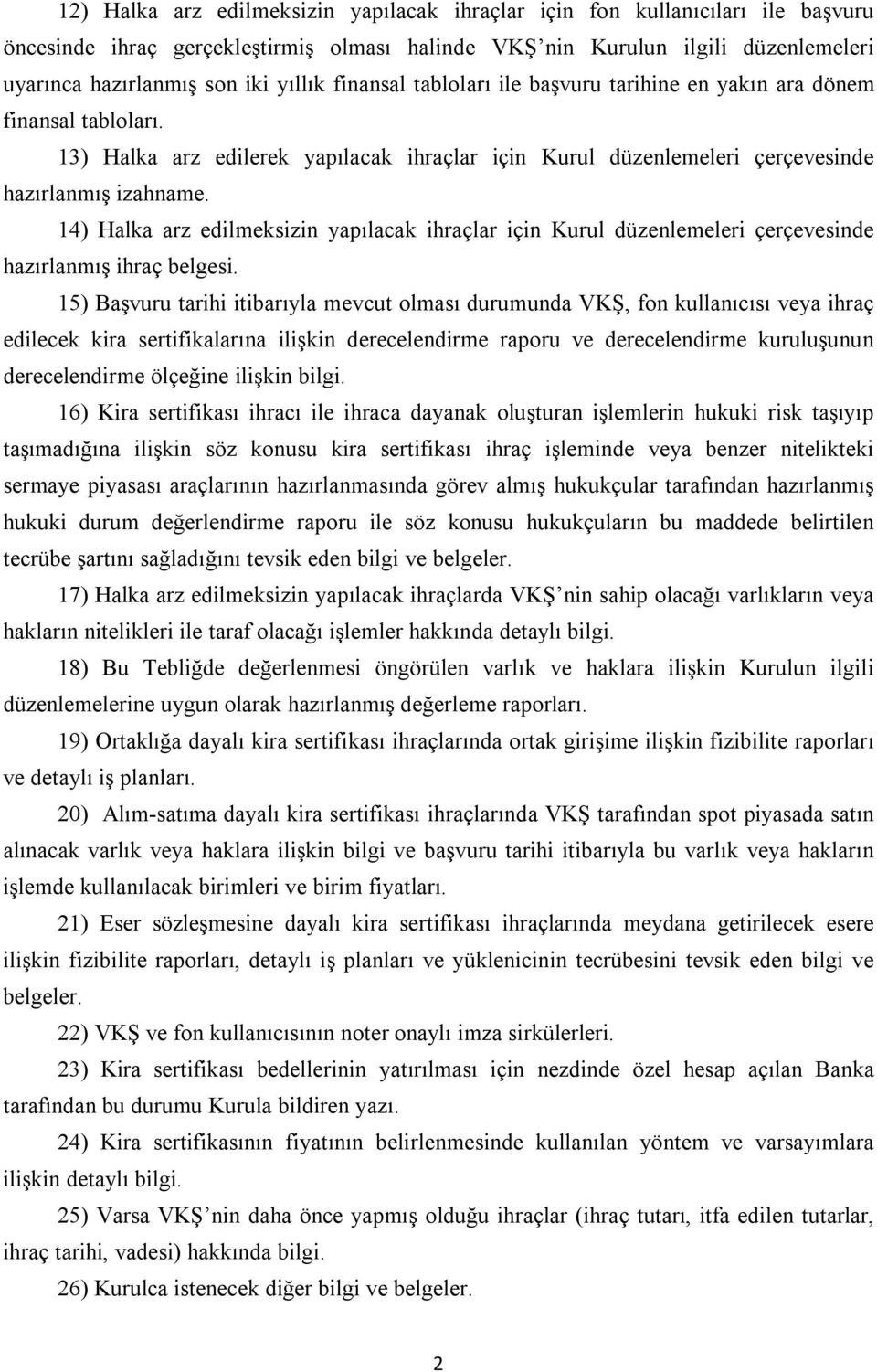 14) Halka arz edilmeksizin yapılacak ihraçlar için Kurul düzenlemeleri çerçevesinde hazırlanmış ihraç belgesi.