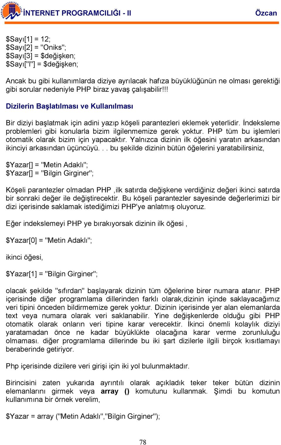 İndeksleme problemleri gibi konularla bizim ilgilenmemize gerek yoktur. PHP tüm bu işlemleri otomatik olarak bizim için yapacaktır.