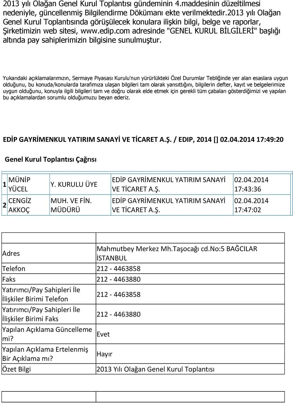 com adresinde "GENEL KURUL BĐLGĐLERĐ" başlığı altında pay sahiplerimizin bilgisine sunulmuştur.