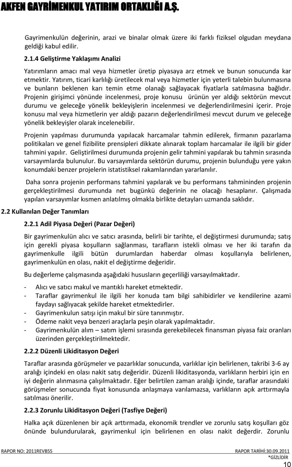 Yatırım, ticari karlılığı üretilecek mal veya hizmetler için yeterli talebin bulunmasına ve bunların beklenen karı temin etme olanağı sağlayacak fiyatlarla satılmasına bağlıdır.