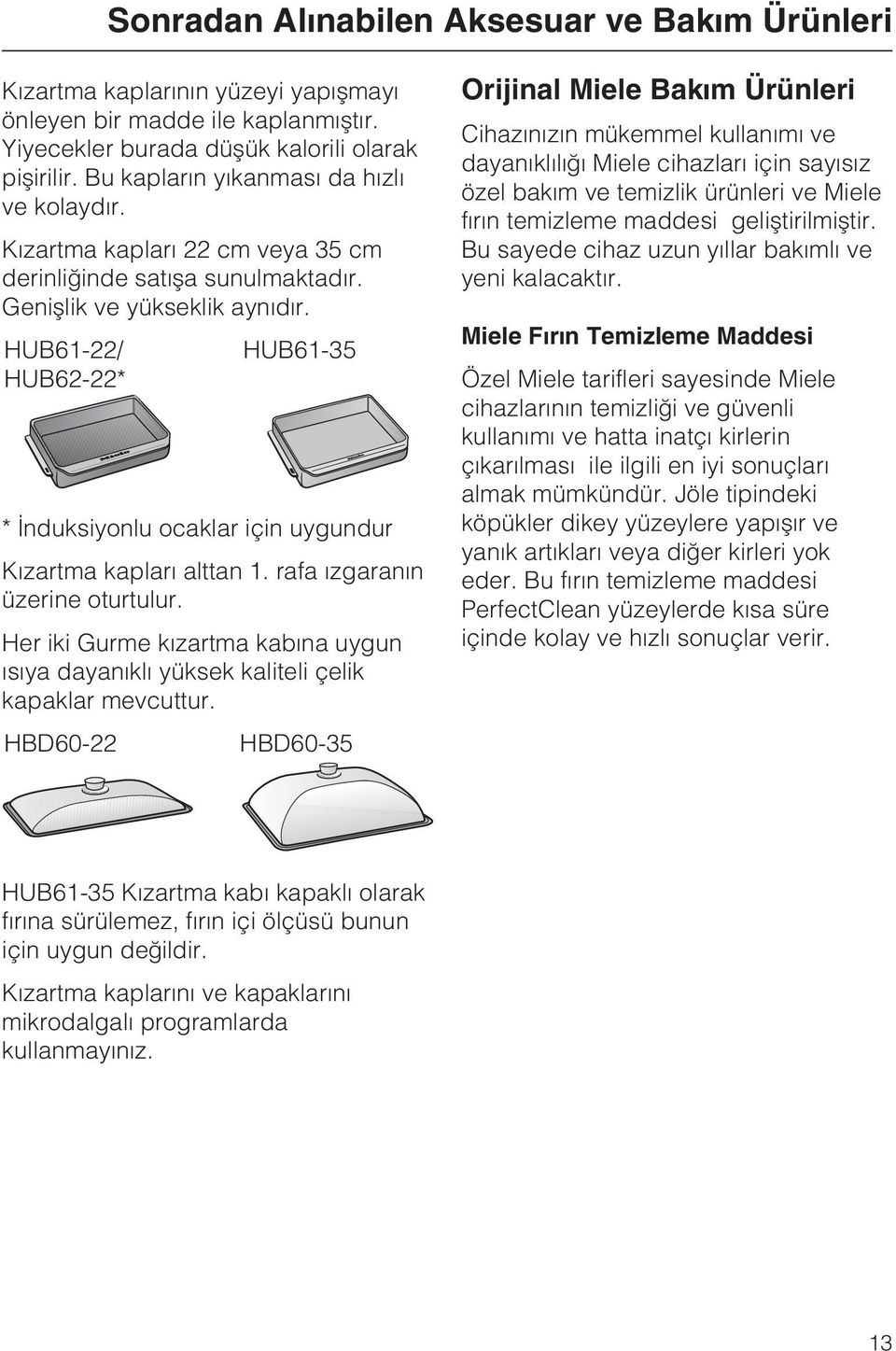 HUB61-22/ HUB61-35 HUB62-22* * Ýnduksiyonlu ocaklar için uygundur Kýzartma kaplarý alttan 1. rafa ýzgaranýn üzerine oturtulur.