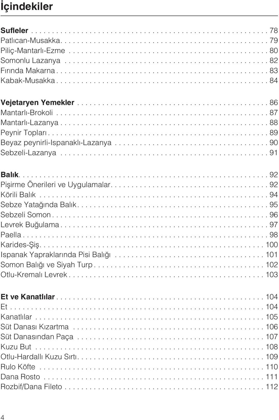 ..94 Sebze Yataðýnda Balýk....95 Sebzeli Somon...96 Levrek Buðulama...97 Paella...98 Karides-Þiþ....100 Ispanak Yapraklarýnda Pisi Balýðý...101 Somon Balýðý ve Siyah Turp.