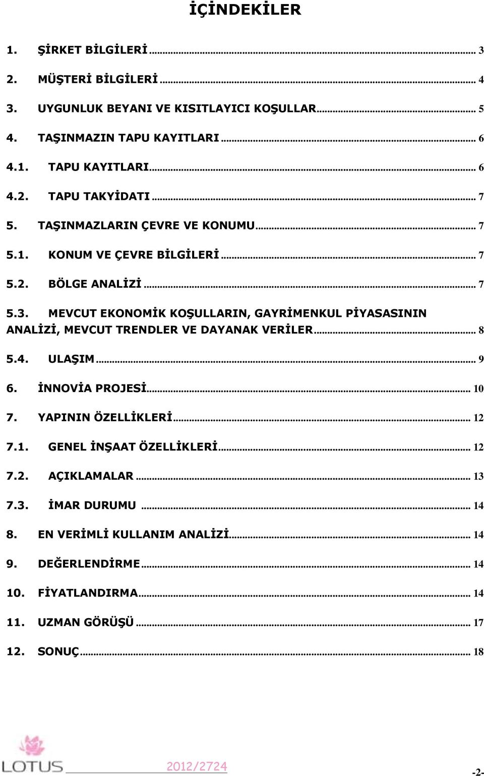 MEVCUT EKONOMİK KOŞULLARIN, GAYRİMENKUL PİYASASININ ANALİZİ, MEVCUT TRENDLER VE DAYANAK VERİLER... 8 5.4. ULAŞIM... 9 6. İNNOVİA PROJESİ... 10 7. YAPININ ÖZELLİKLERİ.