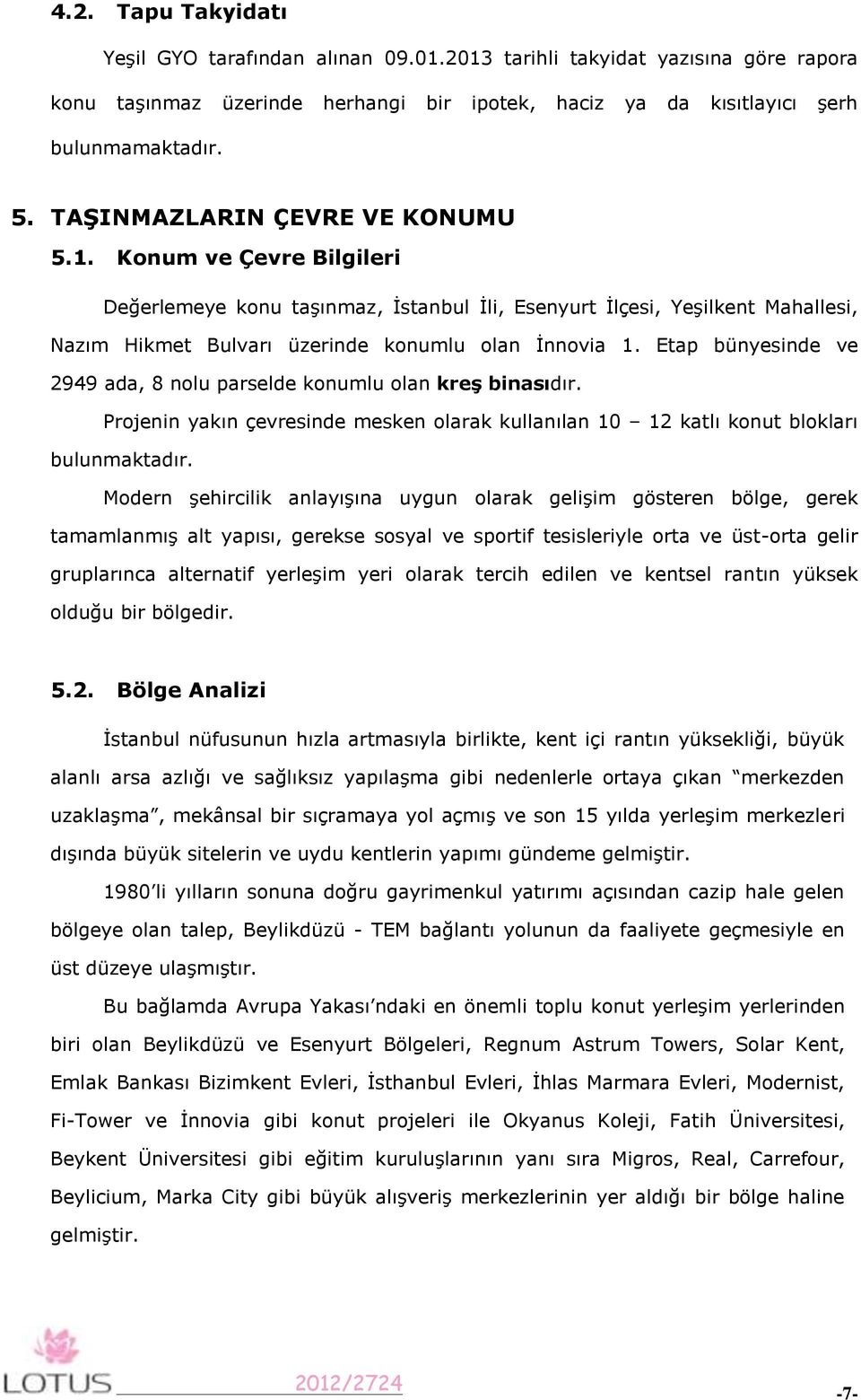 Etap bünyesinde ve 2949 ada, 8 nolu parselde konumlu olan kreş binasıdır. Projenin yakın çevresinde mesken olarak kullanılan 10 12 katlı konut blokları bulunmaktadır.