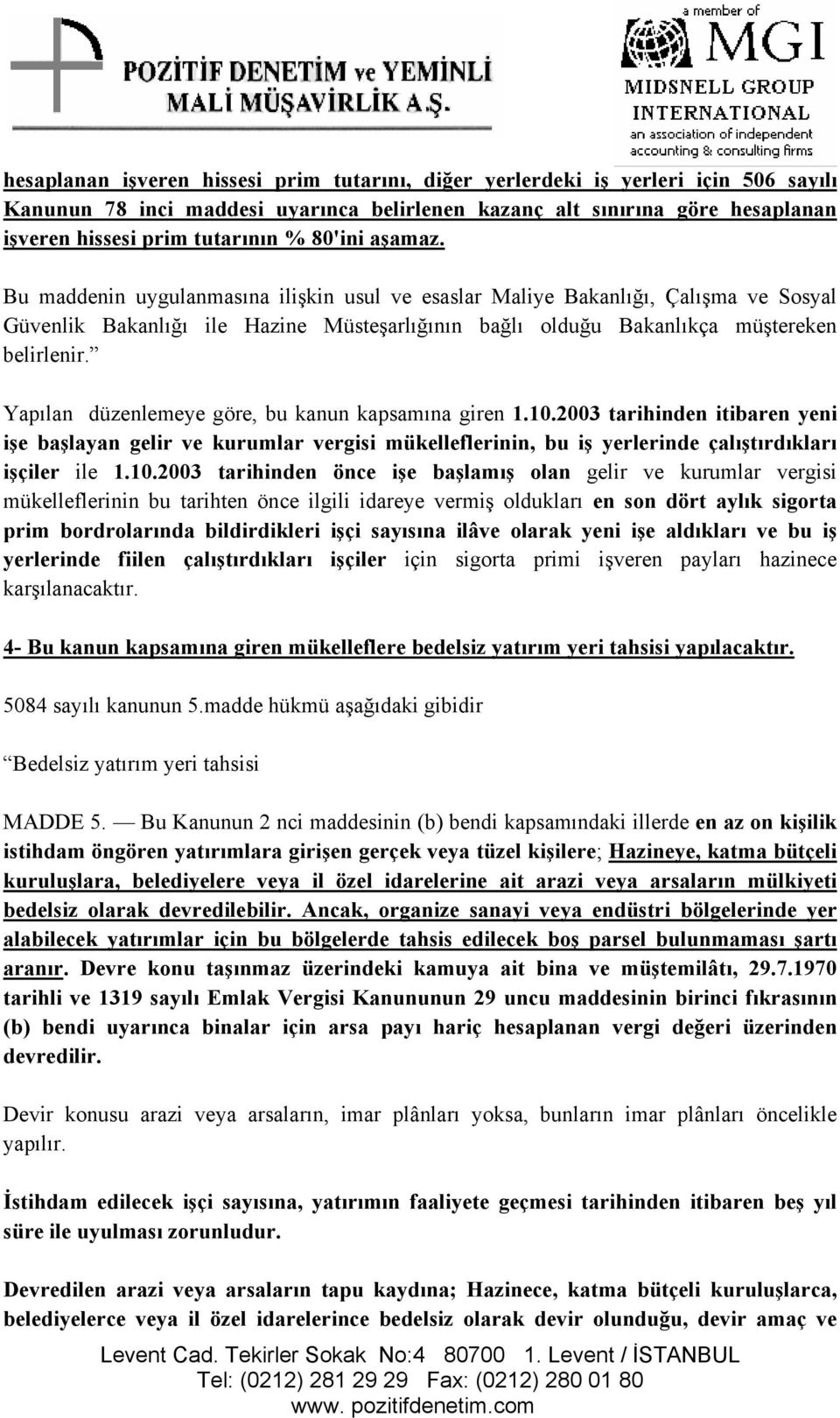 Yapılan düzenlemeye göre, bu kanun kapsamına giren 1.10.