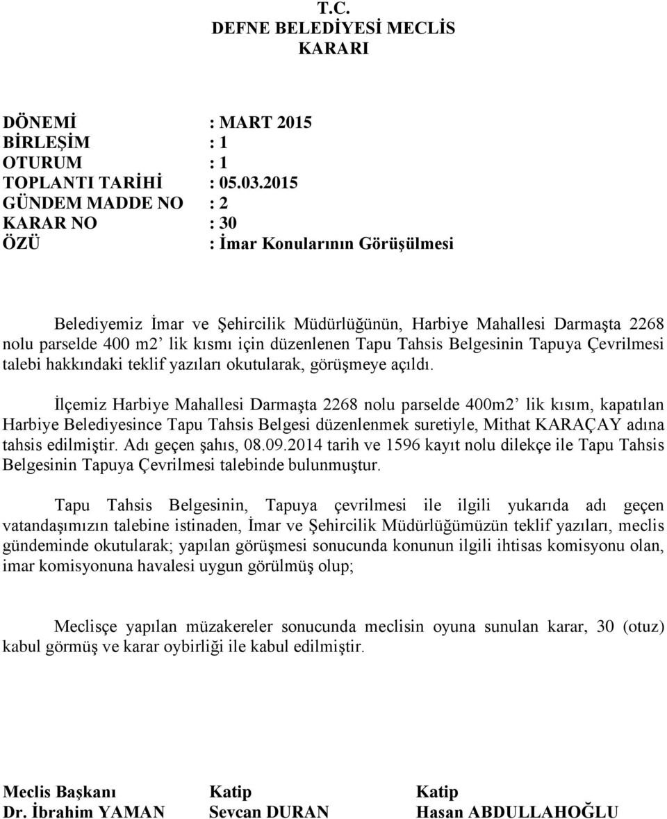 İlçemiz Harbiye Mahallesi Darmaşta 2268 nolu parselde 400m2 lik kısım, kapatılan Harbiye Belediyesince Tapu Tahsis Belgesi düzenlenmek suretiyle, Mithat KARAÇAY adına tahsis edilmiştir.