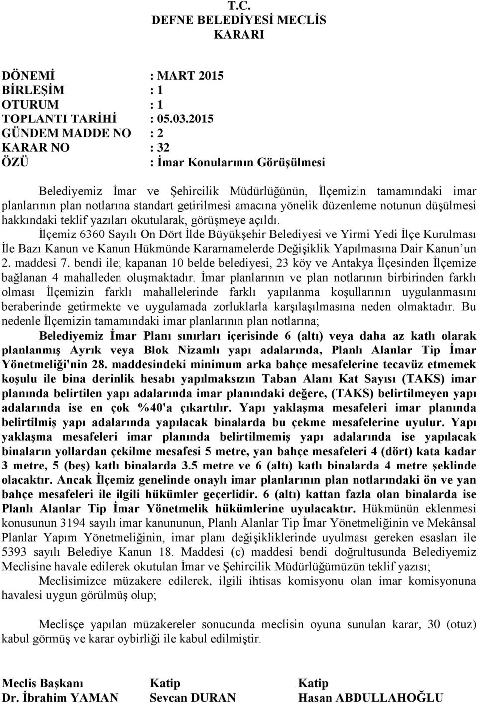 İlçemiz 6360 Sayılı On Dört İlde Büyükşehir Belediyesi ve Yirmi Yedi İlçe Kurulması İle Bazı Kanun ve Kanun Hükmünde Kararnamelerde Değişiklik Yapılmasına Dair Kanun un 2. maddesi 7.