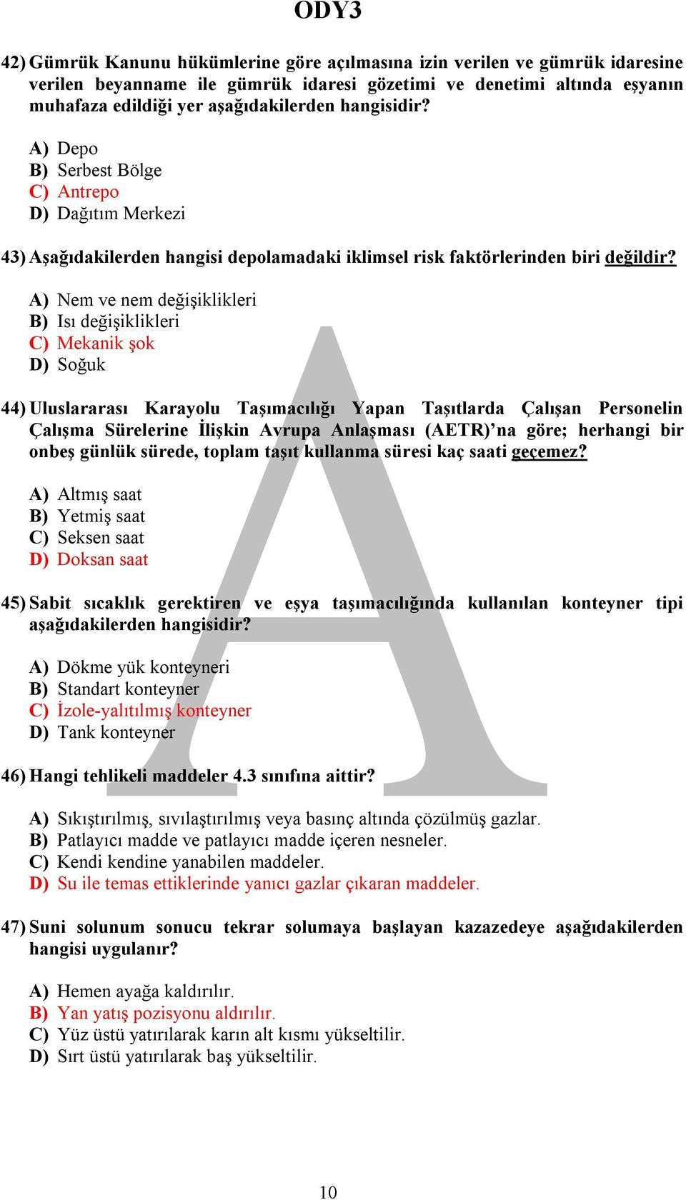 A) Nem ve nem değişiklikleri B) Isı değişiklikleri C) Mekanik şok D) Soğuk 44) Uluslararası Karayolu Taşımacılığı Yapan Taşıtlarda Çalışan Personelin Çalışma Sürelerine İlişkin Avrupa Anlaşması