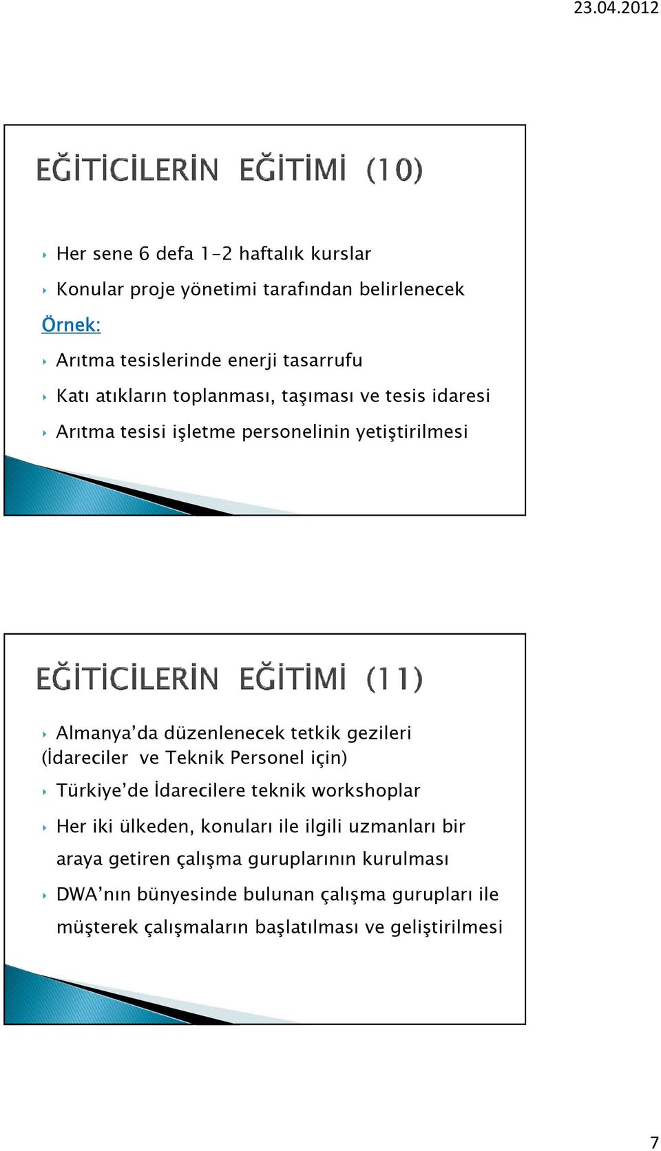 (İdareciler ve Teknik Personel için) Türkiye de İdarecilere teknik workshoplar Her iki ülkeden, konuları ile ilgili uzmanları bir araya