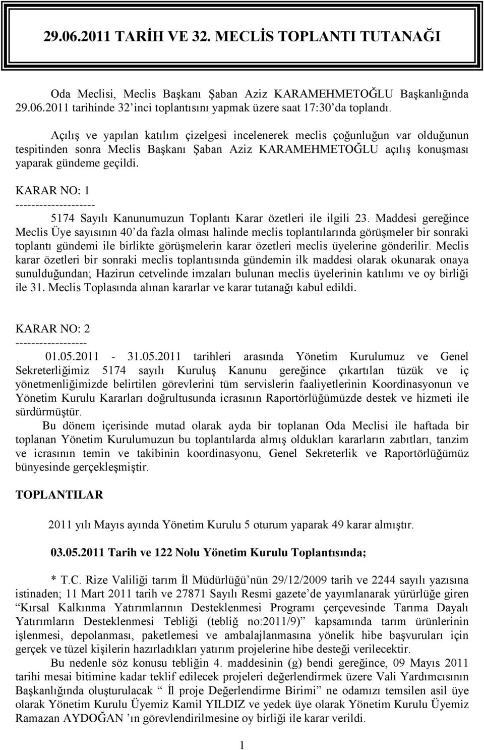 KARAR NO: 1 -------------------- 5174 Sayılı Kanunumuzun Toplantı Karar özetleri ile ilgili 23.