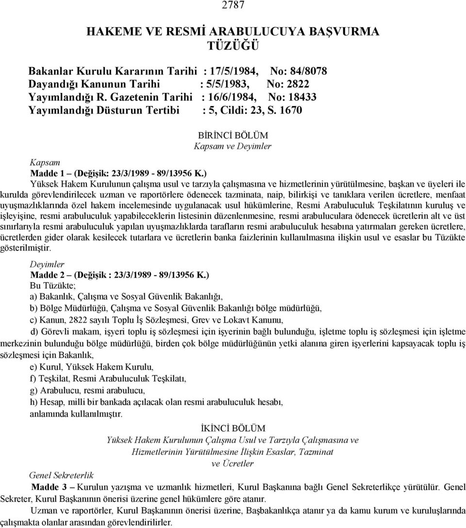 ) Yüksek Hakem Kurulunun çalışma usul ve tarzıyla çalışmasına ve hizmetlerinin yürütülmesine, başkan ve üyeleri ile kurulda görevlendirilecek uzman ve raportörlere ödenecek tazminata, naip, bilirkişi