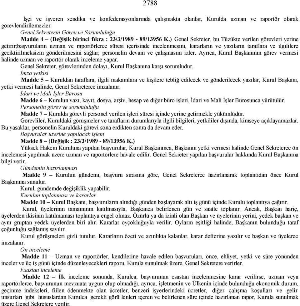 ) Genel Sekreter, bu Tüzükte verilen görevleri yerine getirir;başvuruların uzman ve raportörlerce süresi içerisinde incelenmesini, kararların ve yazıların taraflara ve ilgililere geciktirilmeksizin