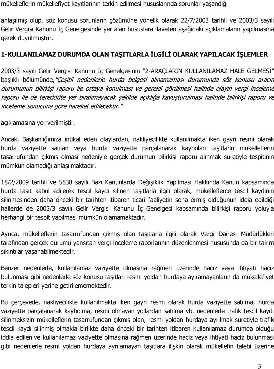 1-KULLANILAMAZ DURUMDA OLAN TAŞITLARLA İLGİLİ OLARAK YAPILACAK İŞLEMLER 2003/3 sayılı Gelir Vergisi Kanunu İç Genelgesinin "2-ARAÇLARIN KULLANILAMAZ HALE GELMESİ" başlıklı bölümünde,"çeşitli