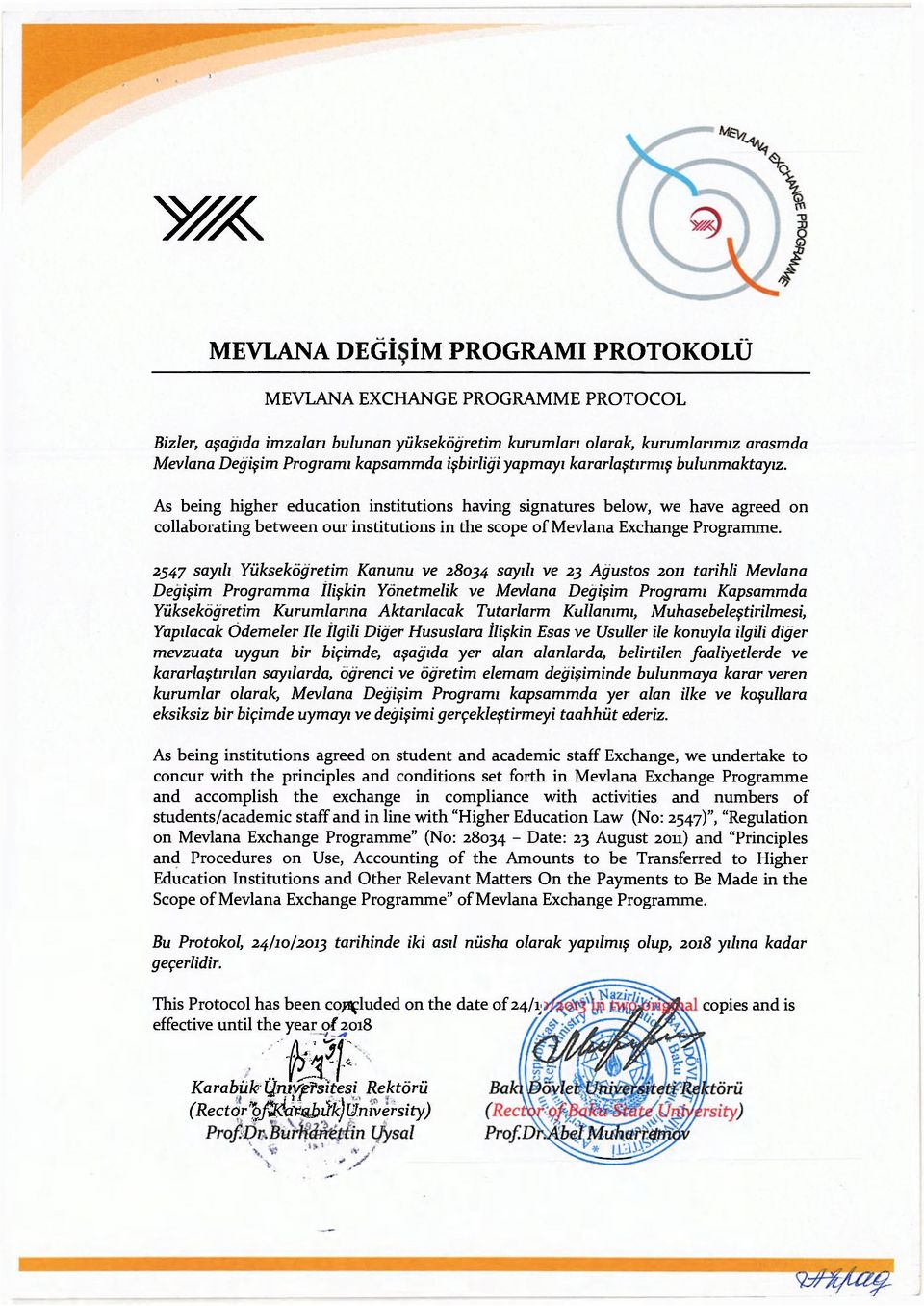 As being higher education institutions having signatures below, we have agreed on collaborating between our institutions in the scope of Mevlana Exchange Programme.