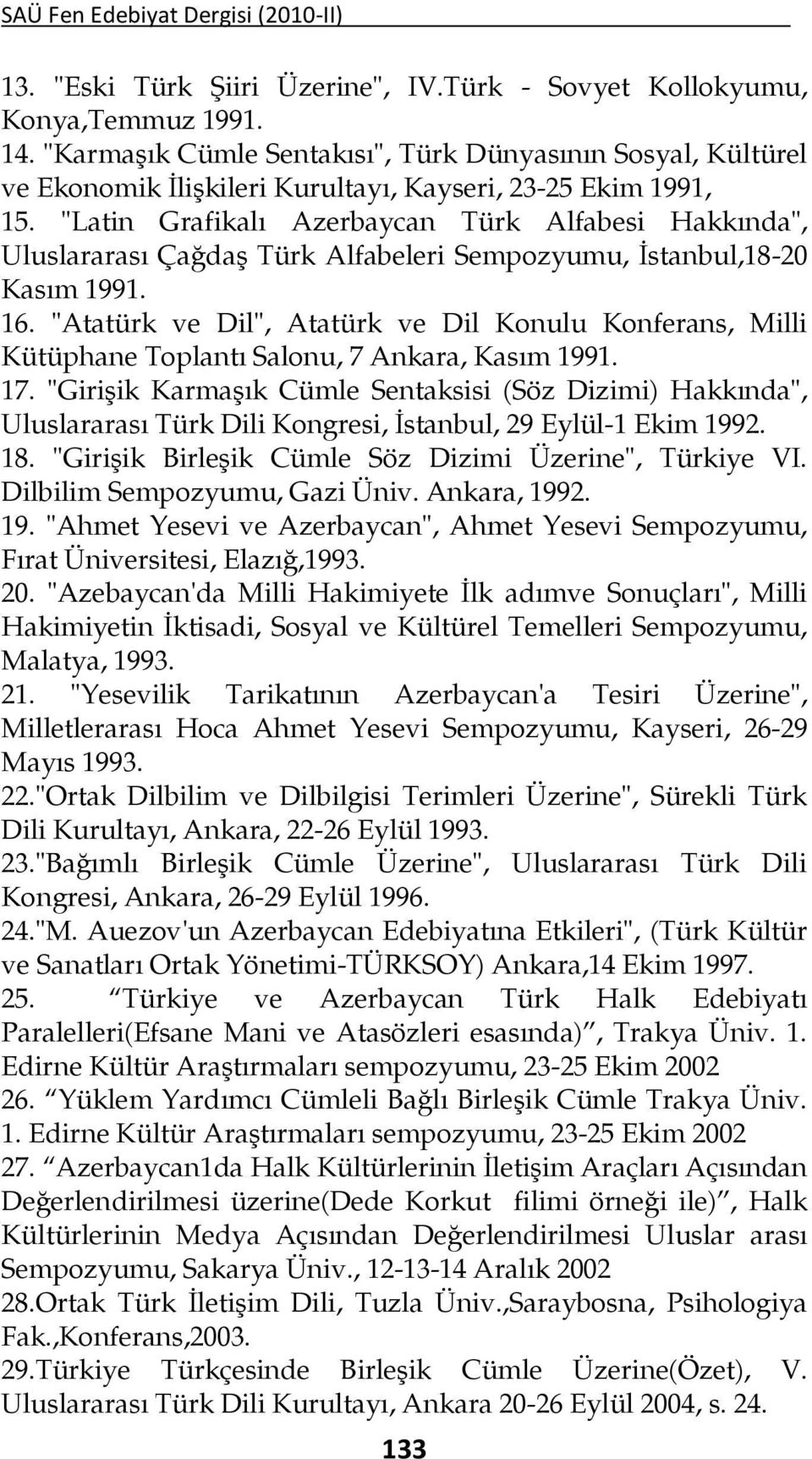 "Latin Grafikalı Azerbaycan Türk Alfabesi Hakkında", Uluslararası Çağdaş Türk Alfabeleri Sempozyumu, İstanbul,18-20 Kasım 1991. 16.