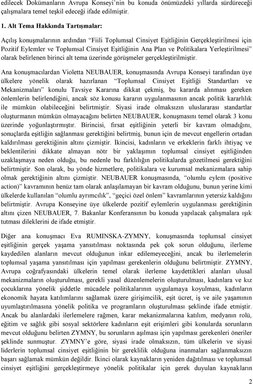 Yerleştirilmesi olarak belirlenen birinci alt tema üzerinde görüşmeler gerçekleştirilmiştir.