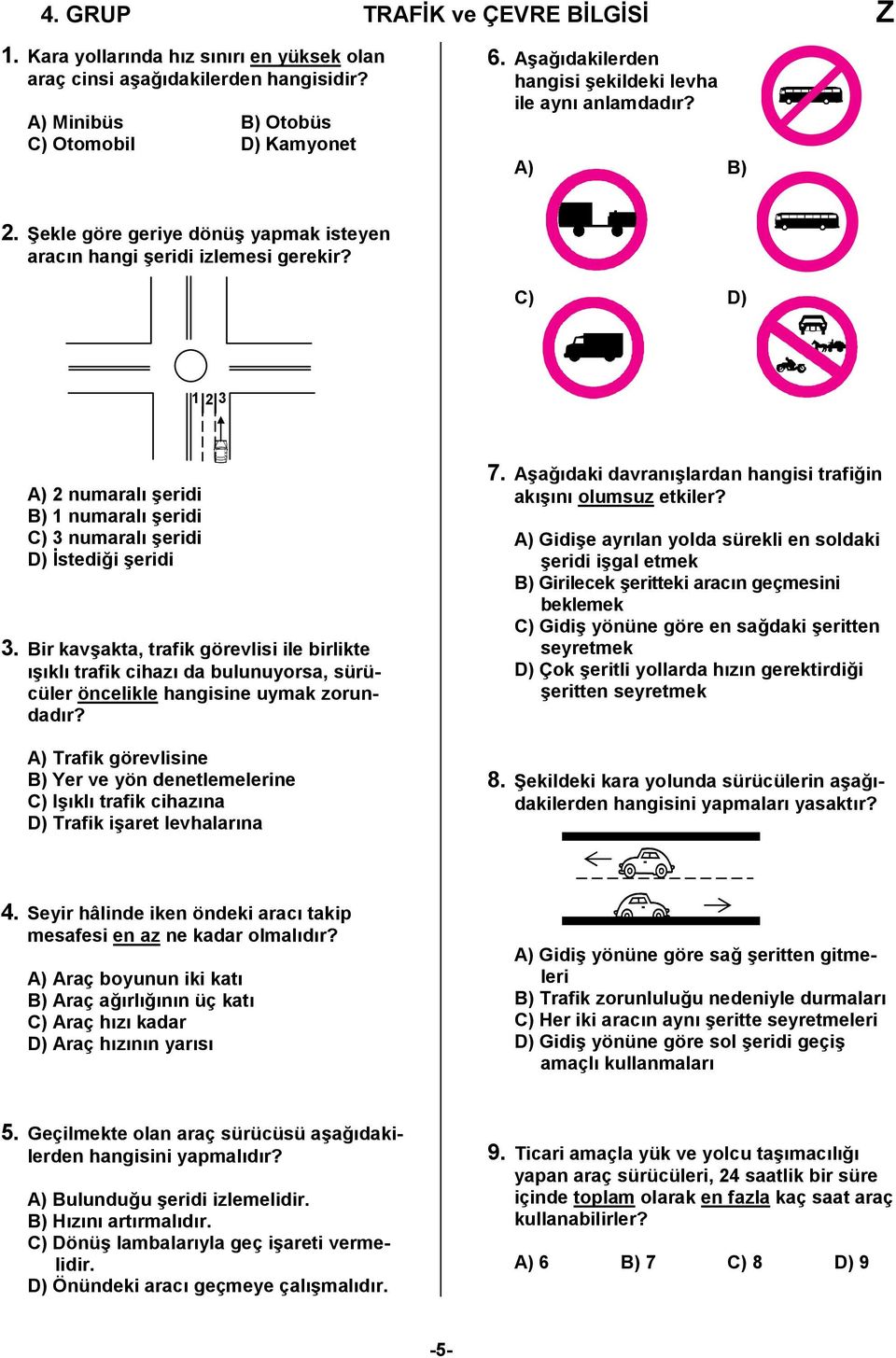 C) D) 1 2 3 A) 2 numaralı şeridi B) 1 numaralı şeridi C) 3 numaralı şeridi D) İstediği şeridi 3.