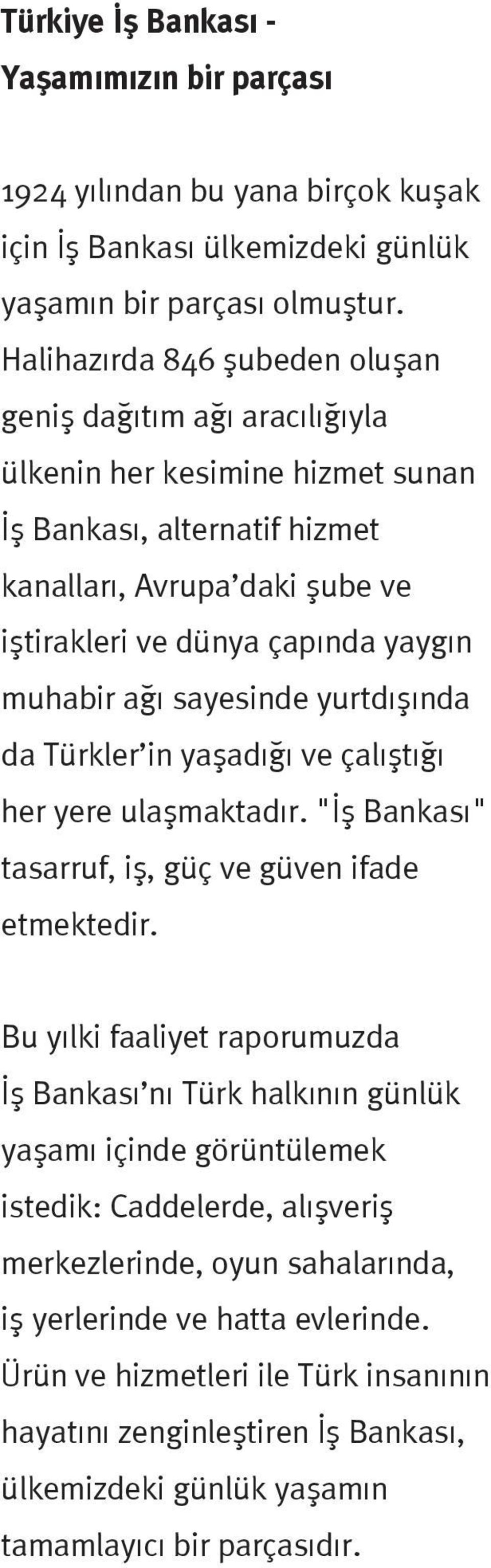 a sayesinde yurtd fl nda da Türkler in yaflad ve çal flt her yere ulaflmaktad r. " fl Bankas " tasarruf, ifl, güç ve güven ifade etmektedir.